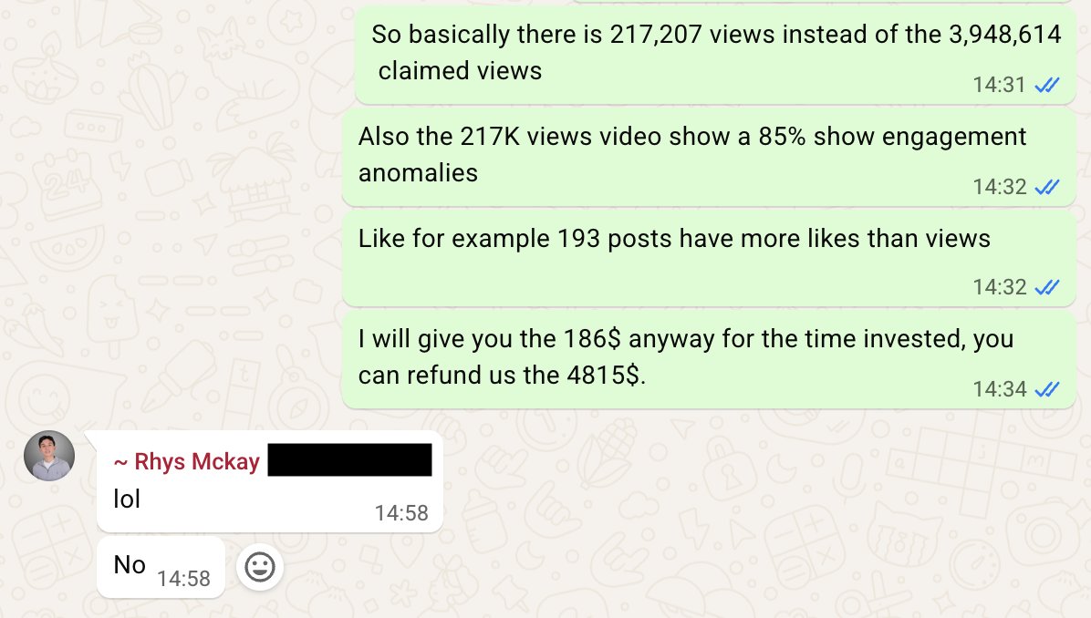 julianivaldy's tweet photo. I hate these weird crypto bros who launch opportunistic businesses and scam people!

I got scammed by this guy Rhys McKay (@rhysclipping)

I paid him $5K to test out his clipping agency, Lumina Clippers, and 24 hours later he told me the budget had already been spent.

I later found out all he did was create about ten accounts, repost my videos, and buy fake views on them.

TikTok flagged and removed the views, but he never refunded me or even apologized.

What would you do?