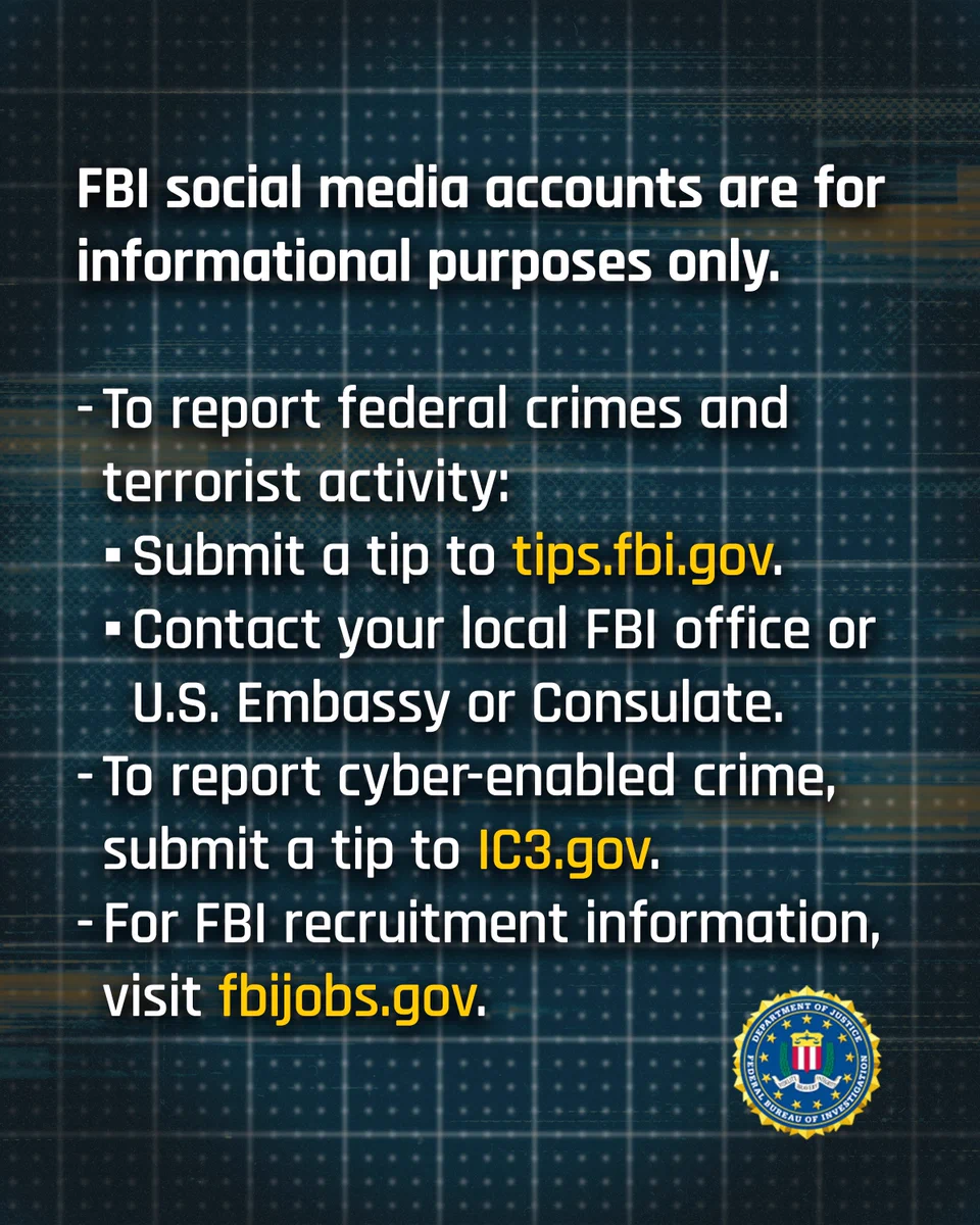 FBI social media accounts are for informational purposes only. To report federal crimes and terrorist activity, submit a tip to tips.fbi.gov.