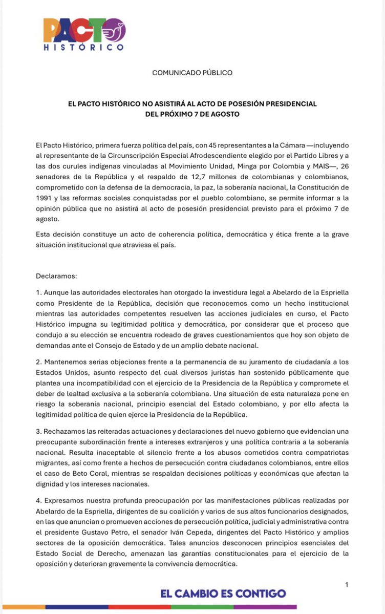 IvanCepedaCast's tweet photo. EL 7 DE AGOSTO ESTAREMOS CON EL PUEBLO 

El @PactoHistorico no asistirá al acto de posesión del próximo 7 de agosto.

No avalaremos con nuestra presencia un gobierno cuya legitimidad política está seriamente cuestionada, que pone en riesgo la soberanía nacional y anuncia persecución contra la oposición.

Ese día estaremos junto al pueblo, defendiendo la democracia, la paz, la Constitución de 1991 y las conquistas sociales.

Ese día estaremos junto al pueblo colombiano, participando en movilizaciones y actos pacíficos en
Barranquilla, Cali y Bogotá, reafirmando nuestro compromiso con la defensa de la democracia, la soberanía nacional, la paz, los derechos del pueblo colombiano y las conquistas
sociales alcanzadas durante el Gobierno del Cambio.
