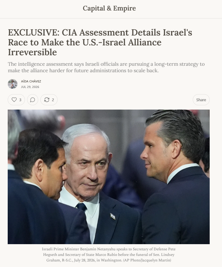 clashreport's tweet photo. Alarmed by shifting U.S. public opinion, Israeli officials are pursuing a long-term strategy to more deeply embed Israel within America's military and national security establishment, making the alliance harder for future administrations to unwind, according to a confidential CIA assessment.

Source: Capital & Empire
