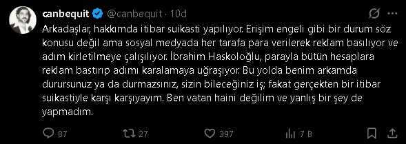 WlNMedya's tweet photo. Canbequit'in hesaplarına erişim engeli gelmesi ardından yaptığı açıklama:

-Arkadaşlar, hakkımda itibar suikasti yapılıyor. Erişim engeli gibi bir durum söz konusu değil ama sosyal medyada her tarafa para verilerek reklam basılıyor ve adım kirletilmeye çalışılıyor. İbrahim Haskoloğlu, parayla bütün hesaplara reklam bastırıp adımı karalamaya uğraşıyor. Bu yolda benim arkamda durursunuz ya da durmazsınız, sizin bileceğiniz iş; fakat gerçekten bir itibar suikastiyle karşı karşıyayım. Ben vatan haini değilim ve yanlış bir şey de yapmadım.