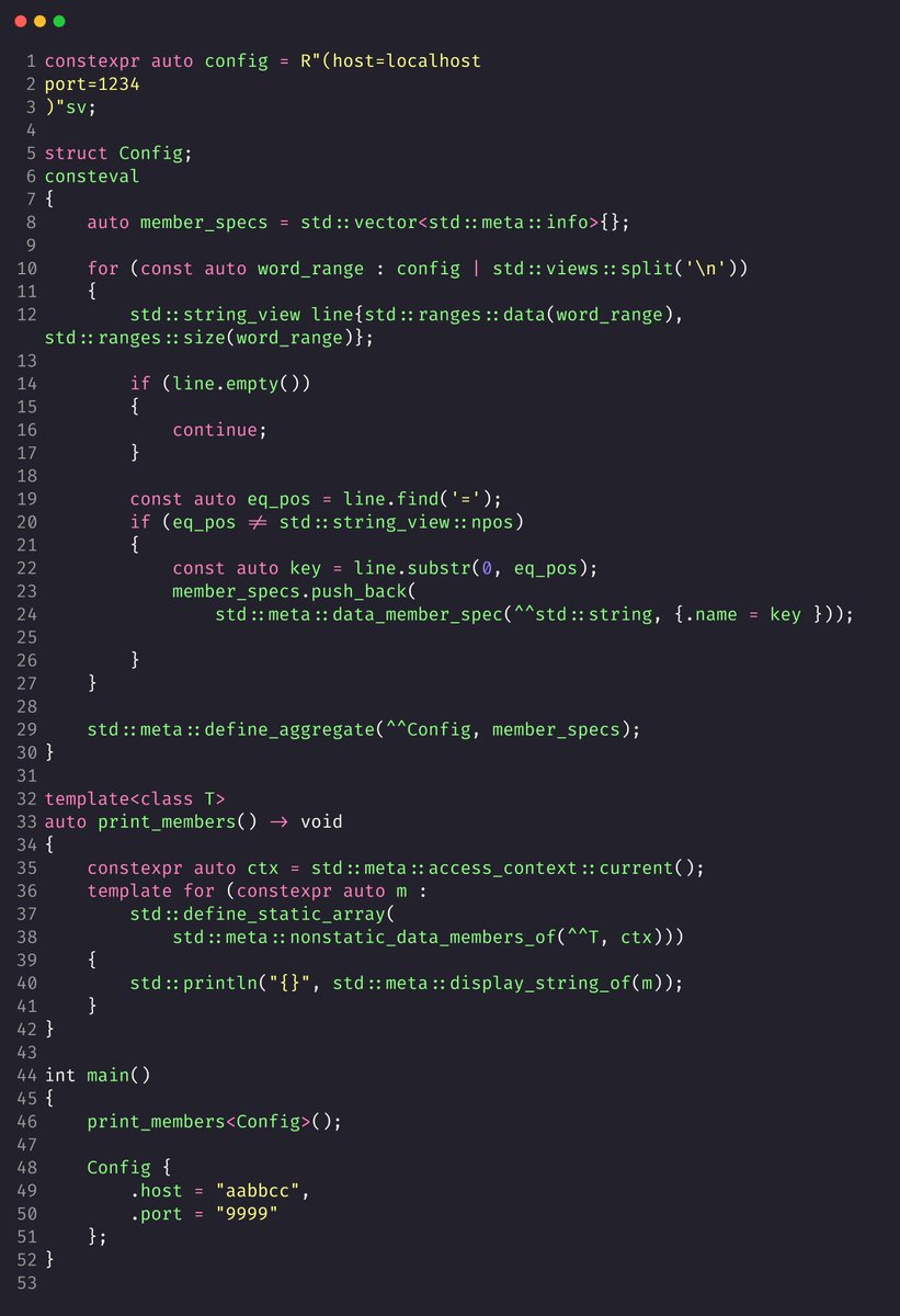 nathan_baggs_'s tweet photo. I'm kind of fascinated by the idea of using `std::meta::define_aggregate` to build structs at compile time

Here we parse a constexpr string for a basic config file and convert that to a struct

Could also use #embed to load the file at compile time

https://t.co/BiqoJnuVf4 https://t.co/qNxWDk76dO