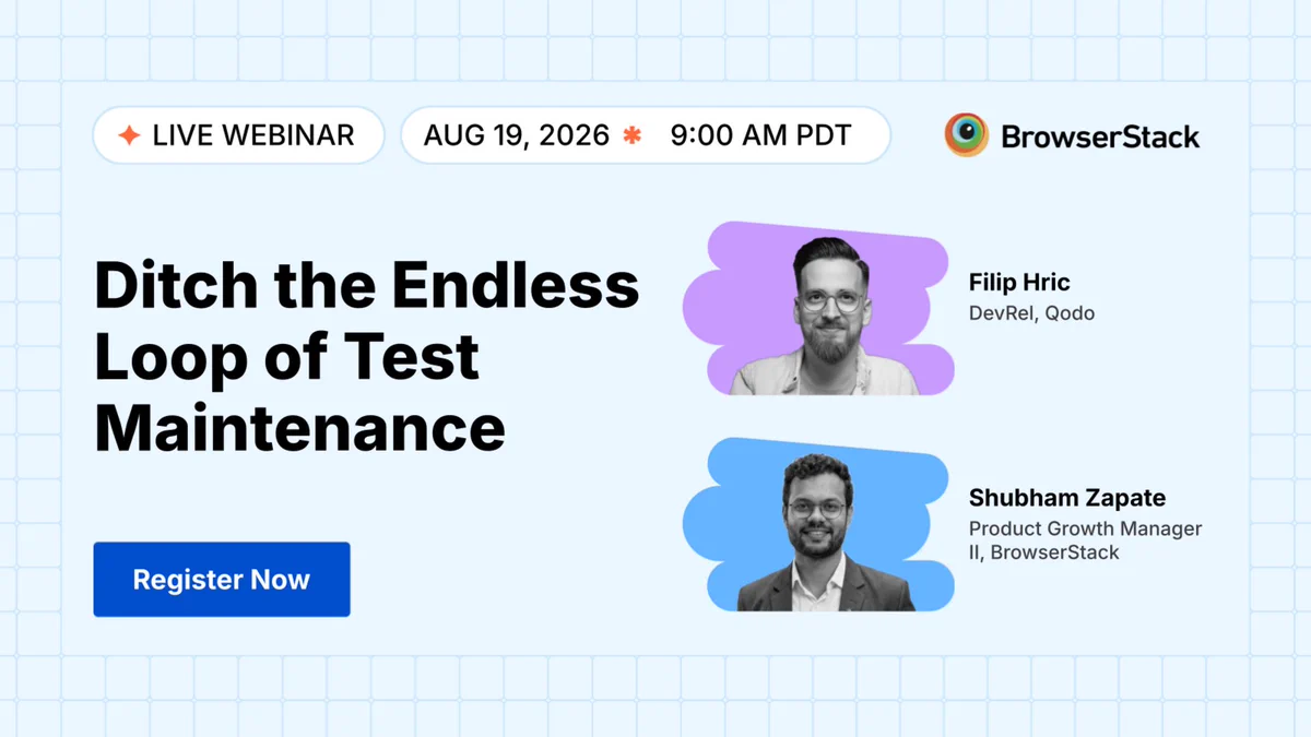 BrowserStack webinar promo: “Ditch the Endless Loop of Test Maintenance,” Aug 19, 2026, 9:00 AM PDT, with Filip Hric and Shubham Zapate.