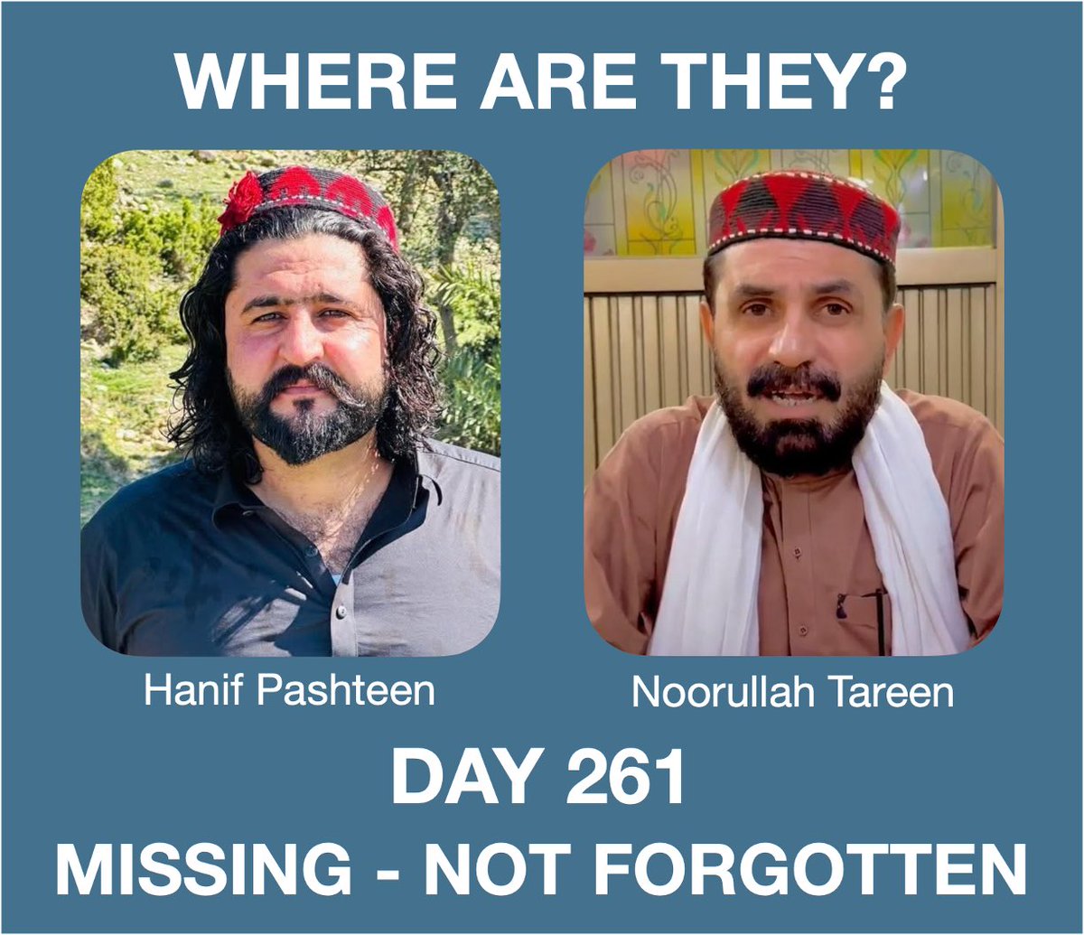 samanthaleaning's tweet photo. MISSING, NOT FORGOTTEN - Day 261 - 30th July 2026

After 261 days, there is still no acknowledgement of where Noorullah Tareen and Hanif Pashteen are or who is responsible for their detention in Pakistan.

An enforced disappearance places a person outside the protection of the law. 

By refusing to acknowledge a detention or reveal a person's whereabouts, the legal safeguards that protect everyone are denied.

Where are they?

@PTIKPOfficial @FCDOGovUK @ukinpakistan @KaroblisR @DanielZeichner @amnestysasia @dawn_com @SohailAfridiISF @SDoughtyMP @Europarl_EN @EUPakistan @ForeignOfficePk @CSKPOfficial @bbcworldservice @BBCWorld @OfficialDGISPR @PakistaninUK @volker_turk

#WhereIsNoorUllahTareen #WhereIsHanifPashteen #EndEnforcedDisappearances