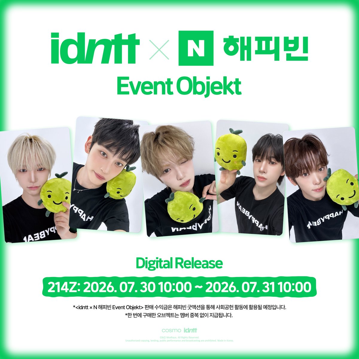 idntt_cosmo's tweet photo. idntt X 해피빈
N HAPPYBEAN Event Objekt
Digital Release
 
📆 Schedule
2026.07.30 10:00 ~ 2026.07.31 10:00 KST

Cosmo : the Gate
Download Cosmo here!
https://t.co/qtBubGshky

#idntt #아이덴티티
#Kids_Return #itsnotover https://t.co/iT2wEEb0Bt