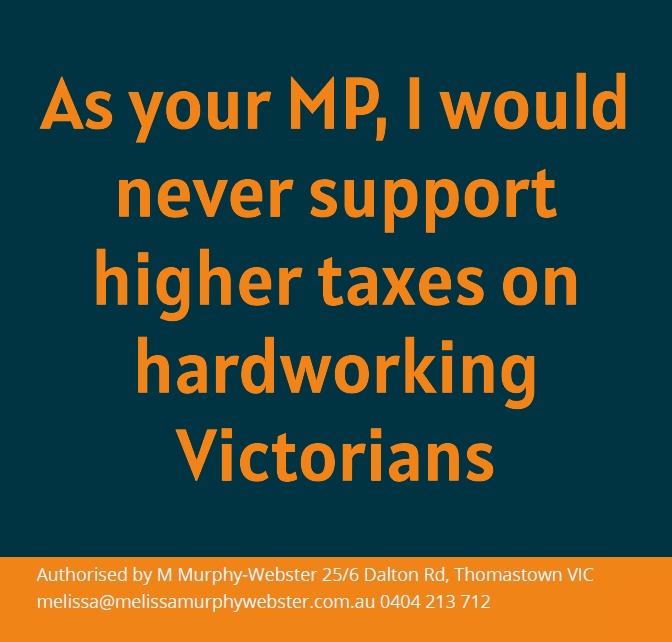 MMurphyWebster's tweet photo. As your MP, I would never support higher taxes on hardworking Victorians.

#vicpol #stateelection2026 #costofgovernment #communityfirst #ausvotes, #auspol #springst https://t.co/rDQHa06dhr