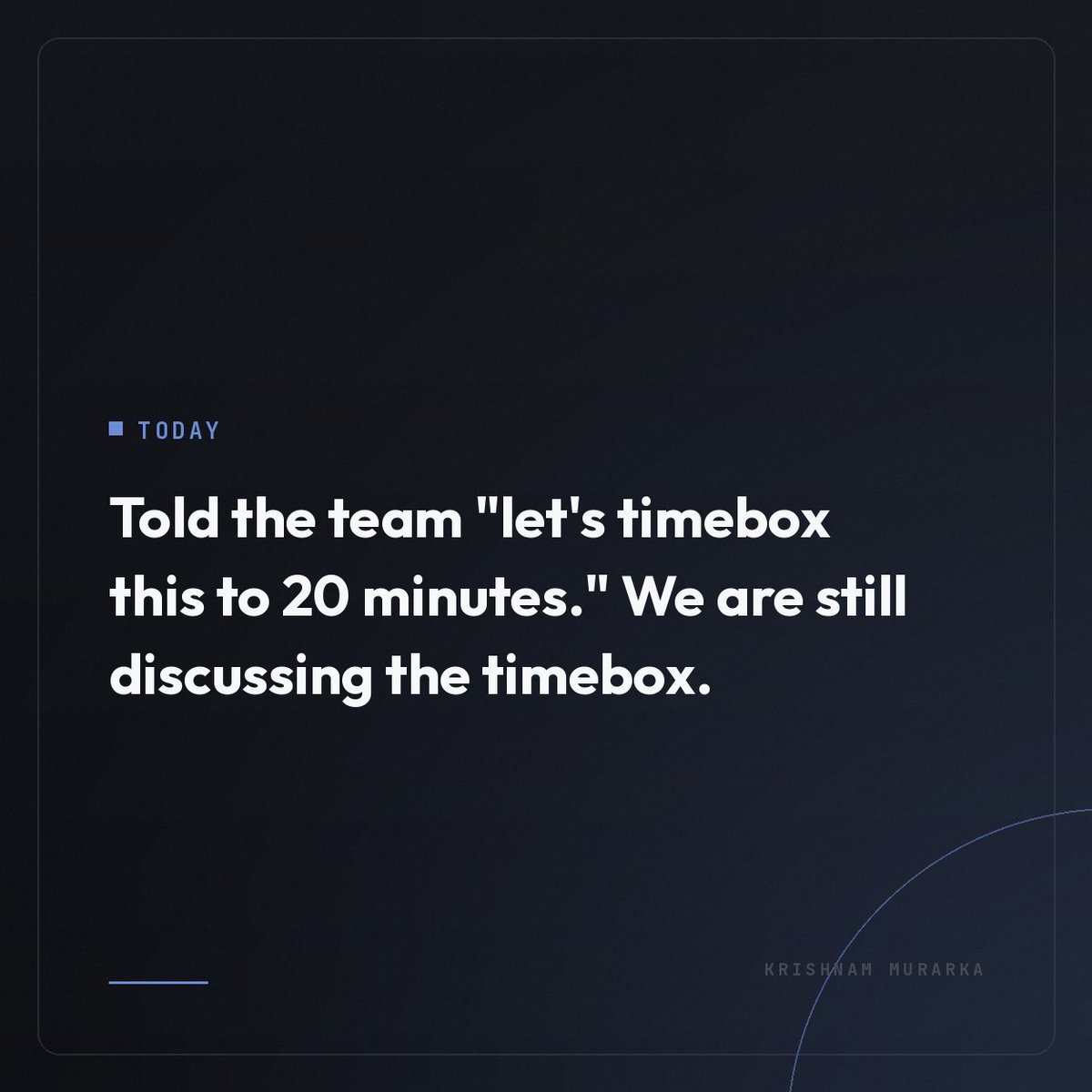 KrishnamMurarka's tweet photo. Told the team "let's timebox this to 20 minutes." We are still discussing the timebox. https://t.co/N3E8fIYDeD