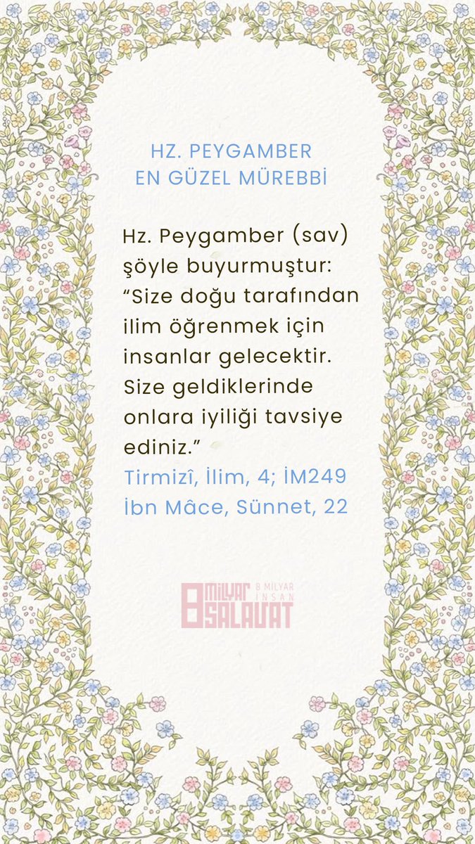sahih__hadis_'s tweet photo. HZ. PEYGAMBER EN GÜZEL MÜREBBİ

Hz. Peygamber (sav) şöyle buyurmuştur: "Size doğu tarafından ilim öğrenmek için insanlar gelecektir. Size geldiklerinde onlara iyiliği tavsiye ediniz."

Tirmizî, İlim, 4; İM249 İbn Mâce, Sünnet, 22 https://t.co/W7ITv7LVx4