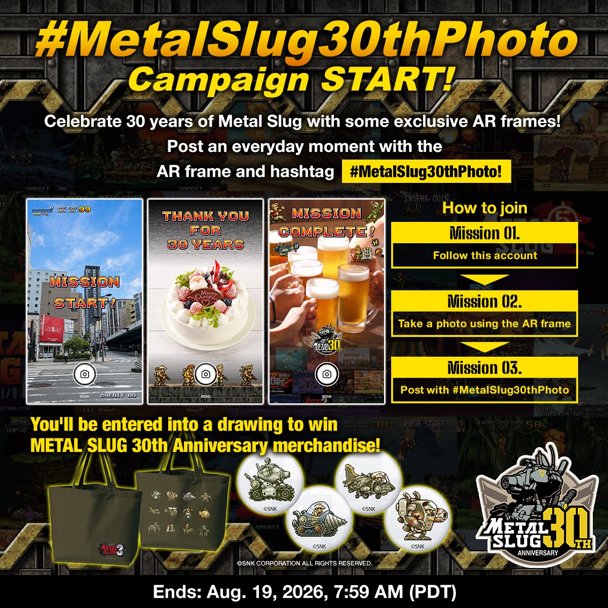 METALSLUG_EN's tweet photo. ◤◢◤◢◤◢◤◢◤◢
#MetalSlug30thPhoto
Campaign START! 🎉
◤◢◤◢◤◢◤◢◤◢
Celebrate 30 years of Metal Slug
with some exclusive AR frames! 📸
https://t.co/OiuOPbfdQN
MISSION 💣
Post an everyday moment with the
AR frame and hashtag #MetalSlug30thPhoto!
📢 Three lucky winners will receive
exclusive 30th Anniversary merch! 🎁
We'll also feature some photos via repost
on the official account!
How to join:
① Follow this account
② Take a photo using the AR frame 📸
③ Post with #MetalSlug30thPhoto
🗓 Ends: Aug. 19, 2026, 7:59 AM (PDT)
Join the mission!
#MetalSlug30th