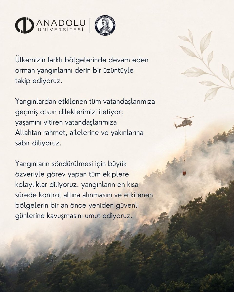 Anadolu_Univ's tweet photo. Ülkemizin farklı bölgelerinde devam eden orman yangınlarını üzüntüyle takip ediyoruz.

Yangınlardan etkilenen tüm vatandaşlarımıza geçmiş olsun dileklerimizi iletiyor, yaşamını yitiren vatandaşlarımıza Allah’tan rahmet, ailelerine ve yakınlarına sabır diliyoruz.

Yangınla mücadelede görev alan tüm ekiplere kolaylık diliyor, yangınların en kısa sürede kontrol altına alınmasını temenni ediyoruz.