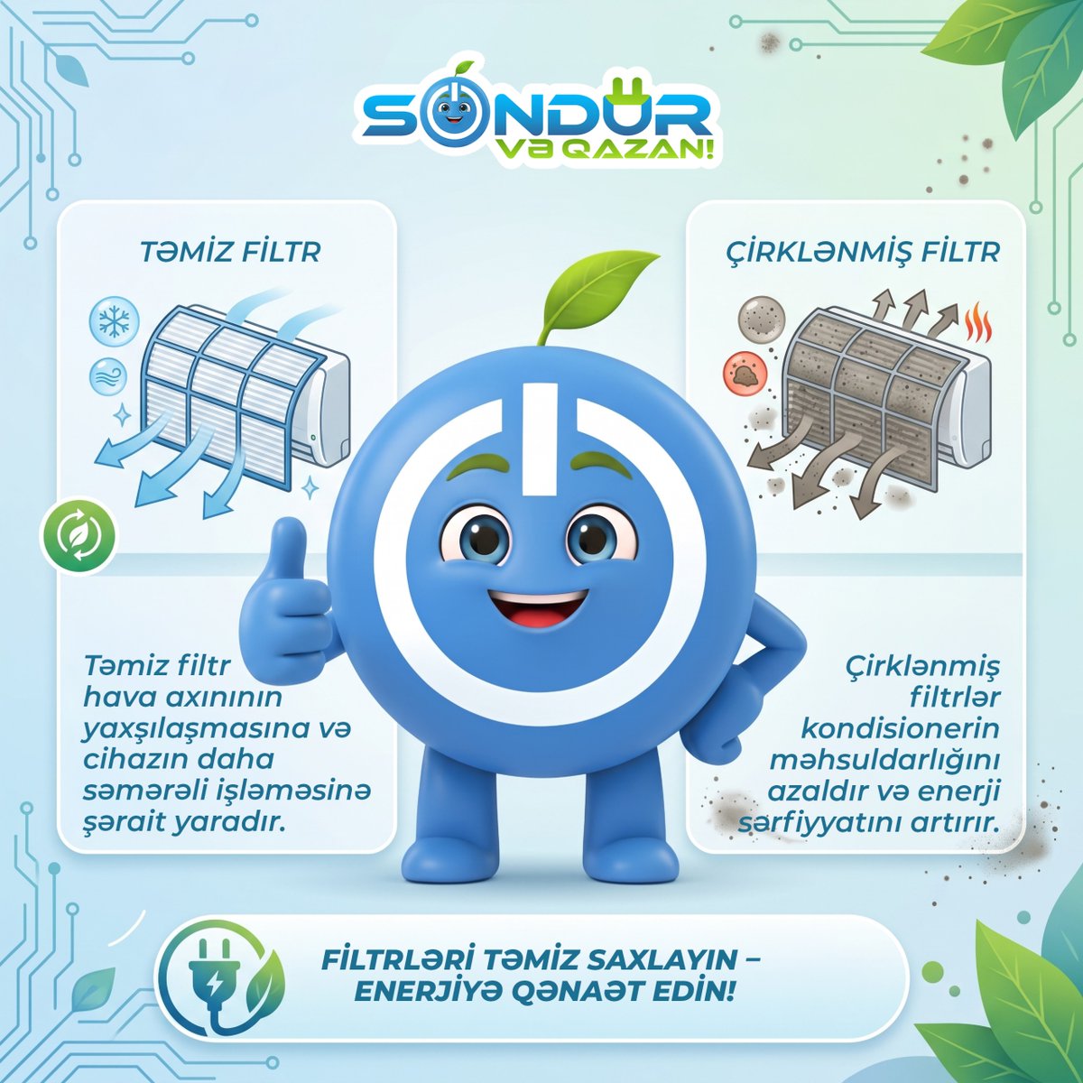minenergyaze's tweet photo. 🔰 Kondisioner işləyərkən filtrlərin təmiz olması enerji israfının qarşısını alır.
#EnergetikaNazirliyi #MinistryofEnergy #SöndürVəQazan #DüşünVəQazan #enerjisəmərəliliyi #enerjieffektivliyi #SwitchoffandWin #energyefficiency #thinkandsave https://t.co/BM59rBGz7T