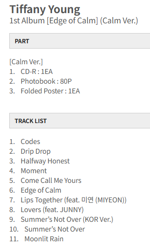 _firstsnow's tweet photo. Tiffany Young - 1st Album [Edge of Calm] Tracklist

1. Codes
2. Drip Drop
3. Halfway Honest
4. Moment
5. Come Call Me Yours
6. Edge of Calm
7. Lips Together (feat. 미연 (MIYEON))
8. Lovers (feat. JUNNY)
9. Summer’s Not Over (KOR Ver.)
10. Summer’s Not Over
11. Moonlit Rain https://t.co/YLHC18I7mt
