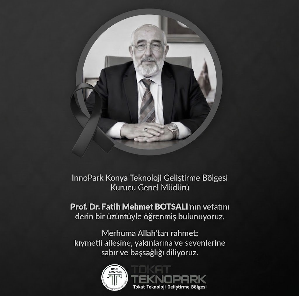 TTeknopark's tweet photo. InnoPark Konya Teknoloji Geliştirme Bölgesi Kurucu Genel Müdürü Prof. Dr. Fatih Mehmet BOTSALI'nın vefatını derin bir üzüntüyle öğrenmiş bulunuyoruz.  

Merhuma Allah'tan rahmet; kıymetli ailesine, yakınlarına ve tüm sevenlerine sabır ve başsağlığı diliyoruz. https://t.co/7nJ6KjNiuk