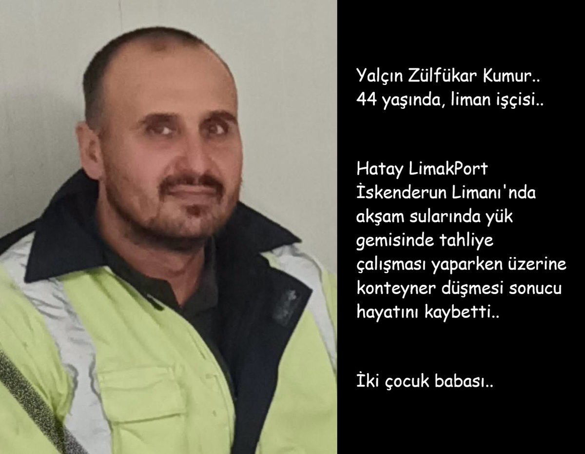 isigmeclisi's tweet photo. Yalçın Zülfükar Kumur..
44 yaşında, liman işçisi..
Hatay LimakPort İskenderun Limanı'nda akşam sularında yük gemisinde tahliye çalışması yaparken üzerine konteyner düşmesi sonucu hayatını kaybetti..
İki çocuk babası..
v/Yerel Haberler https://t.co/HDL264r2r1
