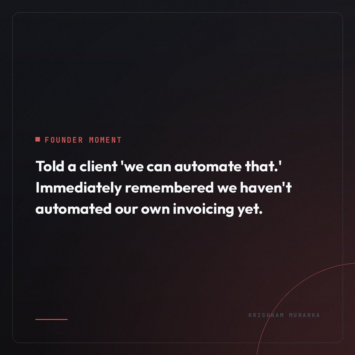 KrishnamMurarka's tweet photo. Told a client "we can automate that." Immediately remembered we haven't automated our own invoicing yet. https://t.co/X5ihwgG9qt