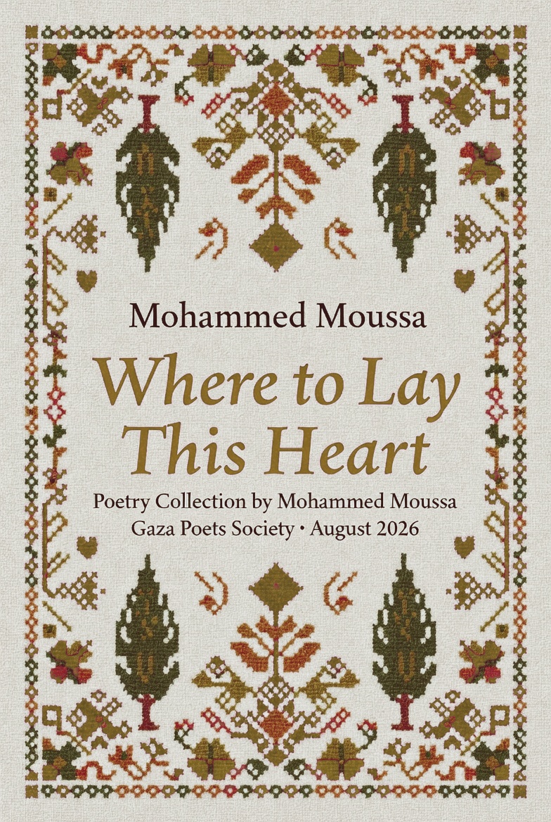 PoetsGaza's tweet photo. Where to Lay This Heart is a powerful fourth volume of poetry by Mohammed Moussa. Containing nearly 200 poems that confront loss across the land, the body, and the soul, this 2026 collection is brought to you by the Gaza Poets Society. https://t.co/olEJvPJyyQ