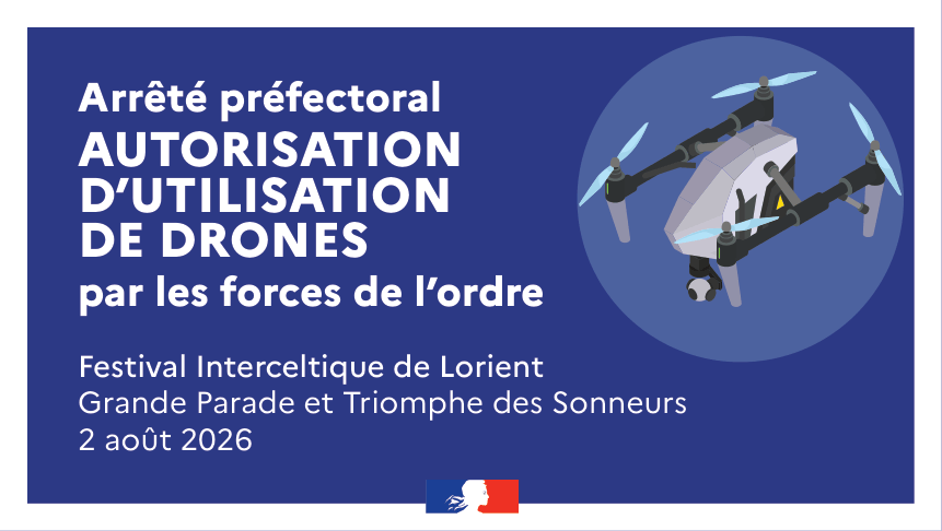 Image de Préfet du Morbihan - Sécurité |
Autorisation d’utilisation de drones par les forces de l’ordre - 2 août 2026 à Lorient
L