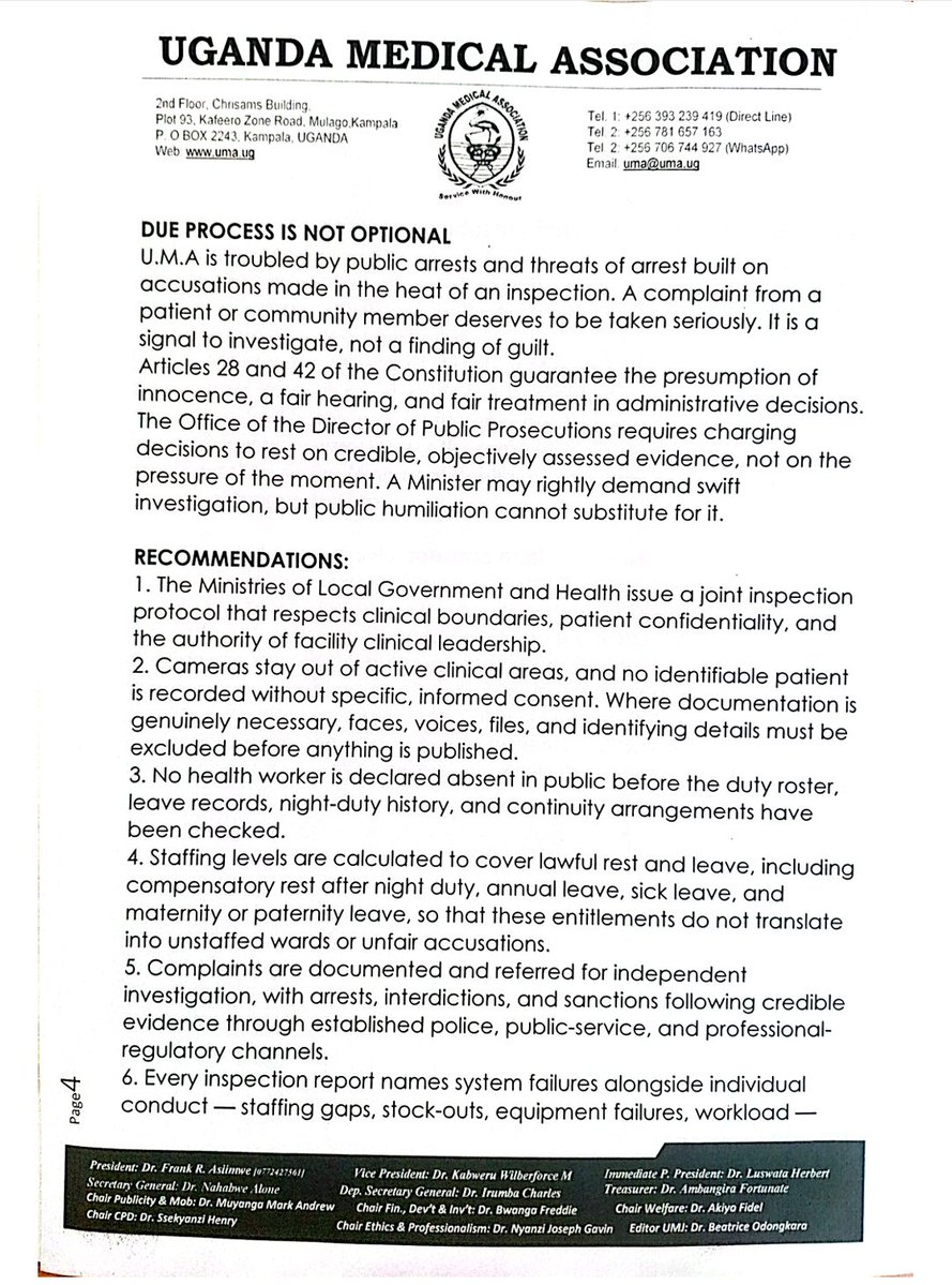 TheUMAofficial's tweet photo. Dear Honourables @BalaamBarugahar
@JustineNameere

RE: CONDUCT OF MINISTERIAL INSPECTIONS AT PUBLIC HEALTH FACILITIES

The Uganda Medical Association (U.M.A.) acknowledges your Ministry’s commitment to rooting out corruption, absenteeism, and service delivery failures in local government. We share your goal of accountability. 

𝗛𝗼𝘄𝗲𝘃𝗲𝗿, we are deeply concerned about the 𝗺𝗲𝘁𝗵𝗼𝗱𝘀 employed during recent inspections of health facilities; specifically, the presence of television cameras in clinical areas, the public interrogation of health workers, and arrests ordered before allegations have been properly investigated.

𝗣𝗮𝘁𝗶𝗲𝗻𝘁𝘀 𝗮𝗿𝗲 𝗻𝗼𝘁 𝗲𝘅𝗵𝗶𝗯𝗶𝘁𝘀. Filming patients in wards, maternity units, and consultation rooms without informed consent violates the Patients' Rights and Responsibilities Charter, the Data Protection and Privacy Act, and Article 27 of the Constitution, which guarantees the right to privacy. 𝗔 𝗵𝗼𝘀𝗽𝗶𝘁𝗮𝗹 𝗶𝘀 𝗮 𝗽𝗹𝗮𝗰𝗲 𝗼𝗳 𝗵𝗲𝗮𝗹𝗶𝗻𝗴, 𝗻𝗼𝘁 𝗮 𝘀𝗽𝗲𝗰𝘁𝗮𝗰𝗹𝗲.

𝗥𝗲𝘀𝘁 𝗮𝗻𝗱 𝗹𝗲𝗮𝘃𝗲 𝗮𝗿𝗲 𝗻𝗼𝘁 𝗮𝗯𝘀𝗲𝗻𝘁𝗲𝗲𝗶𝘀𝗺. Finding a health worker away from their station proves nothing without first verifying the duty roster, leave records, night-duty history, and on-call arrangements. Compensatory rest after night duty, annual leave, and sick leave are lawful entitlements under the Employment Act and Article 40 of the Constitution. Accusations of absenteeism must follow verification, not precede it.

𝗦𝘆𝘀𝘁𝗲𝗺𝗶𝗰 𝗳𝗮𝗶𝗹𝘂𝗿𝗲𝘀 𝗰𝗮𝗻𝗻𝗼𝘁 𝗯𝗲 𝗯𝗹𝗮𝗺𝗲𝗱 𝗼𝗻 𝗳𝗿𝗼𝗻𝘁𝗹𝗶𝗻𝗲 𝘄𝗼𝗿𝗸𝗲𝗿𝘀. Uganda’s public facilities are staffed at roughly a third of established need—34% against Ministry of Health norms, with diagnostic services at 47.7% and medicine availability at 58.9%. Where a worker refers a patient due to a stock-out or missing test, that is a systemic failure, not corruption. The two must be distinguished.

𝗗𝘂𝗲 𝗽𝗿𝗼𝗰𝗲𝘀𝘀 𝗶𝘀 𝗻𝗼𝘁 𝗼𝗽𝘁𝗶𝗼𝗻𝗮𝗹. Articles 28 and 42 of the Constitution guarantee the presumption of innocence and a fair hearing. Arrests and public humiliation cannot substitute for proper investigation through established @PoliceUg, public-service, and professional-regulatory channels.

U.M.A therefore recommends that;

- 𝗖𝗮𝗺𝗲𝗿𝗮𝘀 𝗿𝗲𝗺𝗮𝗶𝗻 𝗼𝘂𝘁 𝗼𝗳 𝗮𝗰𝘁𝗶𝘃𝗲 𝗰𝗹𝗶𝗻𝗶𝗰𝗮𝗹 𝗮𝗿𝗲𝗮𝘀!!! 

- @GovUganda fixes the system and funds recruitment and supplies. 

- Humiliation Health Workers stops immediately. 

- @MoLGUganda  either leaves health facility inspections to @MinofHealthUG and it's organs or requests their active involvement. 

𝗔𝗰𝗰𝗼𝘂𝗻𝘁𝗮𝗯𝗶𝗹𝗶𝘁𝘆 𝗮𝗻𝗱 𝗗𝗶𝗴𝗻𝗶𝘁𝘆 𝗰𝗮𝗻 𝗮𝗻𝗱 𝗺𝘂𝘀𝘁 𝗴𝗼 𝘁𝗼𝗴𝗲𝘁𝗵𝗲𝗿. 

Service with Honour,