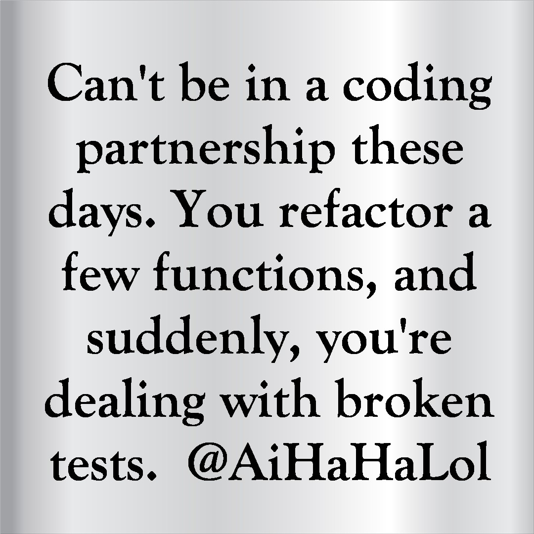 AiHaHaLol's tweet photo. Coding partnerships these days: Refactor a few functions, and watch the tests fall like dominoes! 😆
#AiHaHaLol #dotnetdeveloper #programmerjokes #techjokes #developerlife #aihumor #codinglife #microsoft https://t.co/FdYL8LUveM
