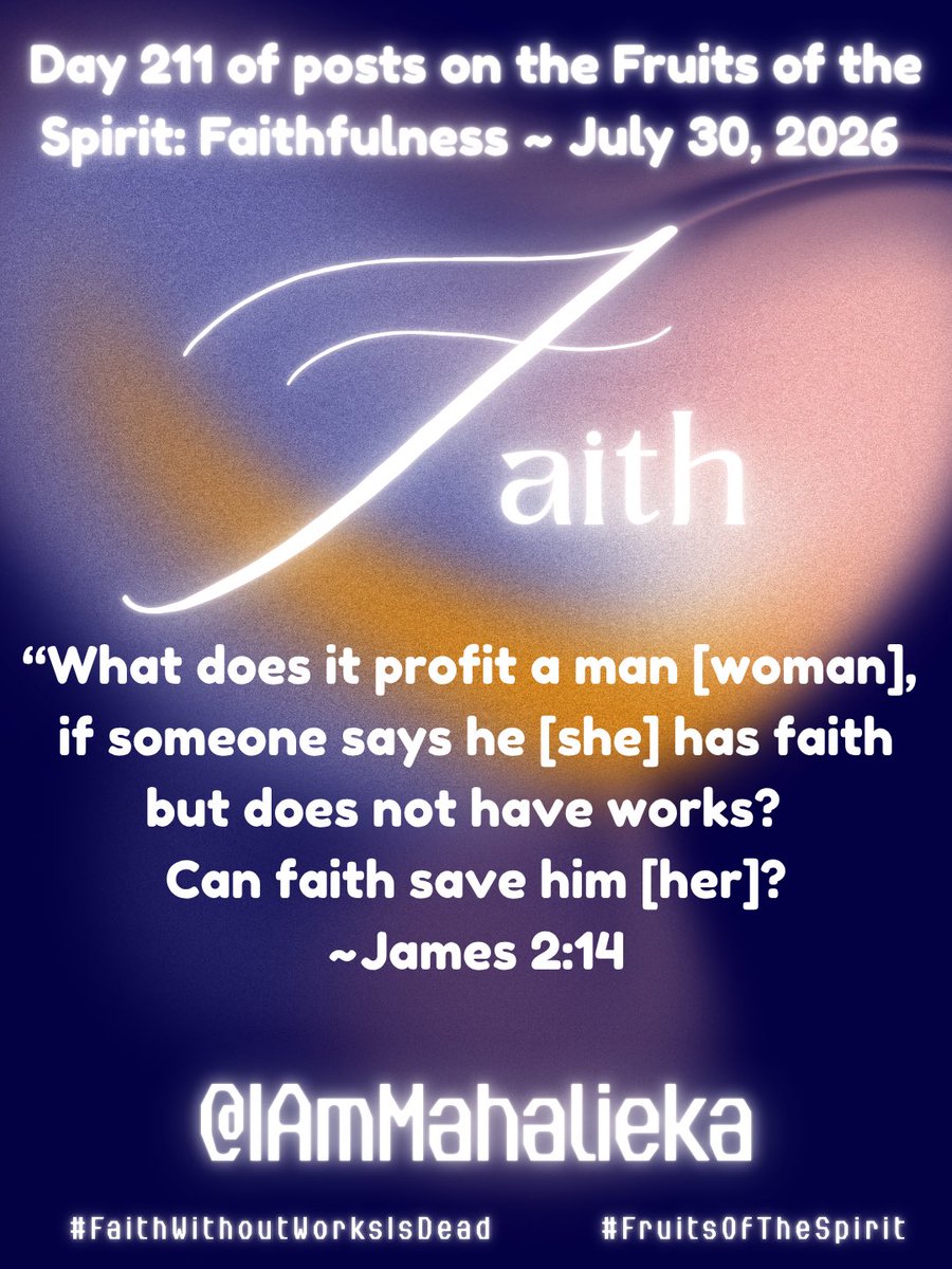 iammahalieka's tweet photo. Day 211 of posts on the Fruits of the Spirit: Faithfulness ~ July 30, 2026

“What does it profit a man [woman], if someone says he [she] has faith but does not have works? Can faith save him [her]?” ~James 2:14

#FaithWithoutWorksIsDead
#FruitsOfTheSpirit https://t.co/eA19PRkALR
