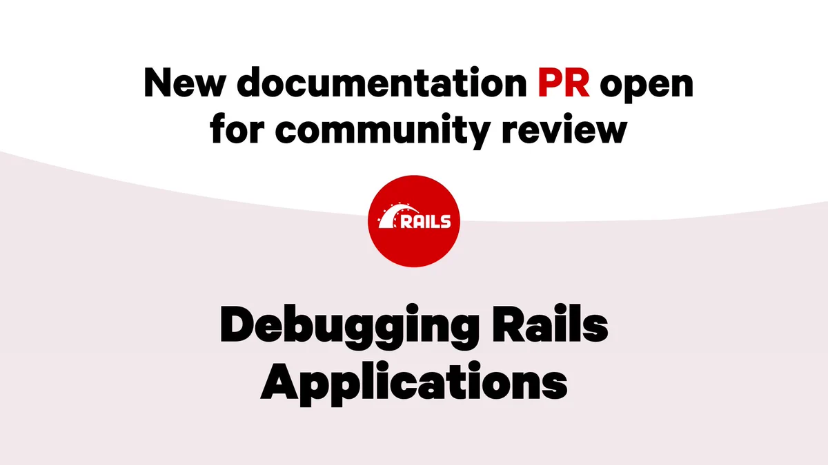 Rails logo with text: New documentation PR open for community review: Debugging Rails Applications