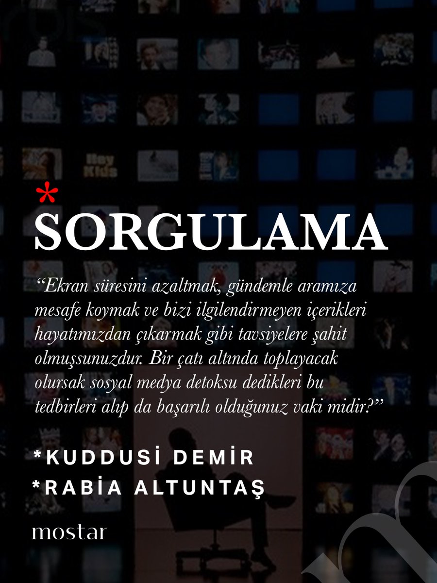 Mostaryayinlari's tweet photo. Sorgulama

“Ekran süresini azaltmak, gündemle aramıza mesafe koymak ve bizi ilgilendirmeyen içerikleri hayatımızdan çıkarmak gibi tavsiyelere şahit olmuşsunuzdur. Bir çatı altında toplayacak olursak sosyal medya detoksu dedikleri bu tedbirleri alıp da başarılı olduğunuz vaki midir?”

Kuddusi Demir:

“La” diyemediğimiz sürece her seferinde “illa” demek zorunda kalacağız.

Rabia Altuntaş:

Bir ilke üzerinden gündem ve sosyal medya ile ilişkimi düzenlediğim vakit, aklıma evvela “Kişinin kendisini ilgilendirmeyen şeyleri terk etmesi, Müslümanlığının güzelliğindendir.” hadis-i şerifi geliyor.
