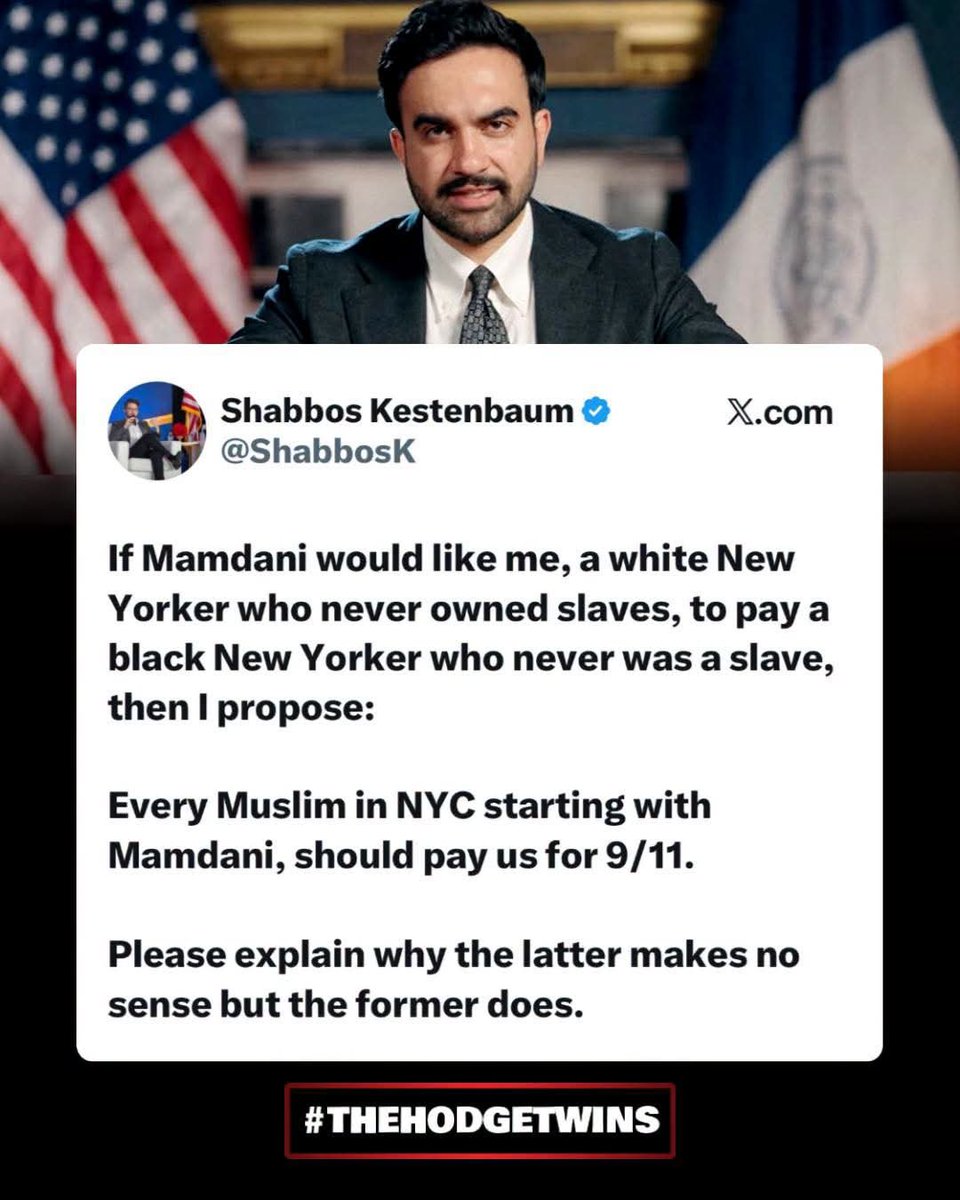 politicseu7's tweet photo. “If Mamdani would like me, a white New Yorker who never owned slaves, to pay a black New Yorker who never was a slave, then I propose:

Every Muslim in NYC starting with Mamdani, should pay us for 9/11.

Please explain why the latter makes no sense but the former does.” https://t.co/JtnBjNeQ8p