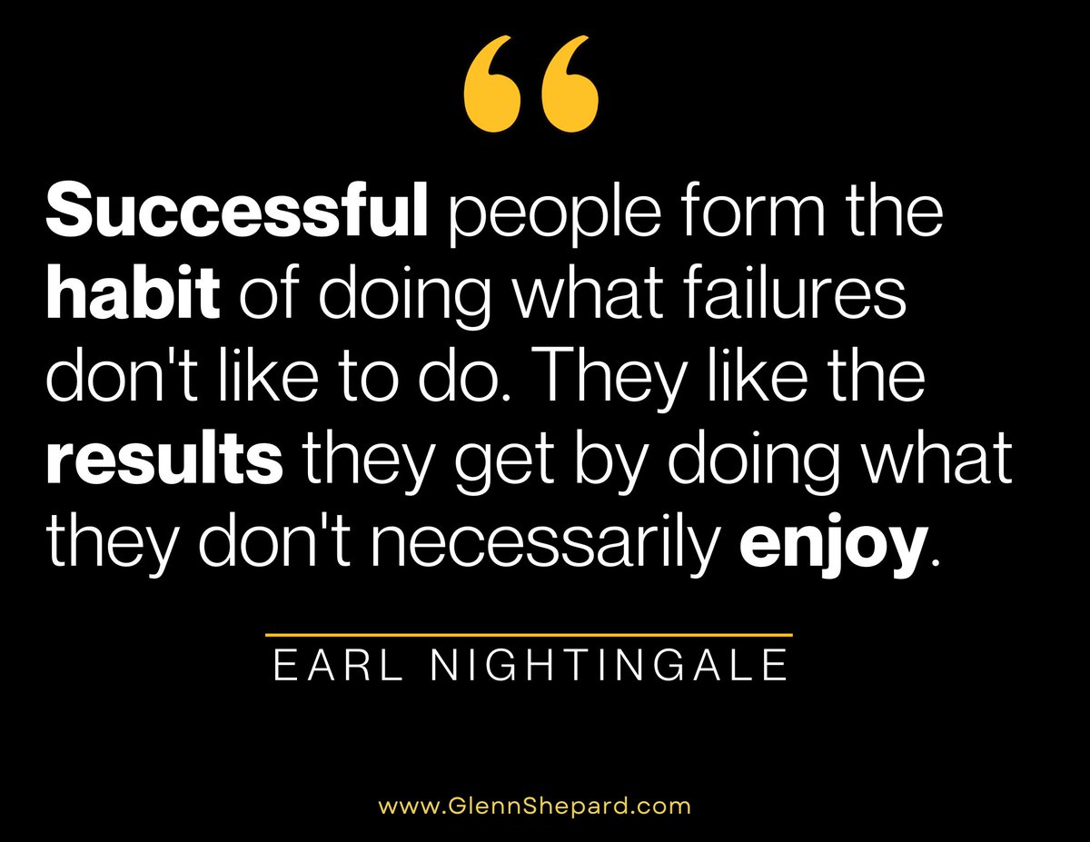 GlennShepard's tweet photo. “Successful people form the habit of doing what failures don't like to do. They like the results they get by doing what they don't necessarily enjoy.”
– Earl Nightingale
 #glennshepard https://t.co/4KD8ZU4SF6