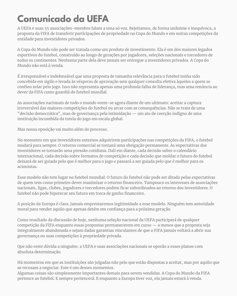 eixopolitico's tweet photo. 🇪🇺 URGENTE: UEFA anuncia boicote às próximas edições das Copas do Mundo masculina e feminina em resposta ao plano da FIFA de vender participação da competição a investidores privados.

Em um duro comunicado, a entidade europeia diz que "a Copa do Mundo não está à venda" e classifica a proposta como uma tentativa de "captura irreversível das maiores competições do futebol".

Documento é assinado pela UEFA e pelas associações de todas as suas 55 seleções.