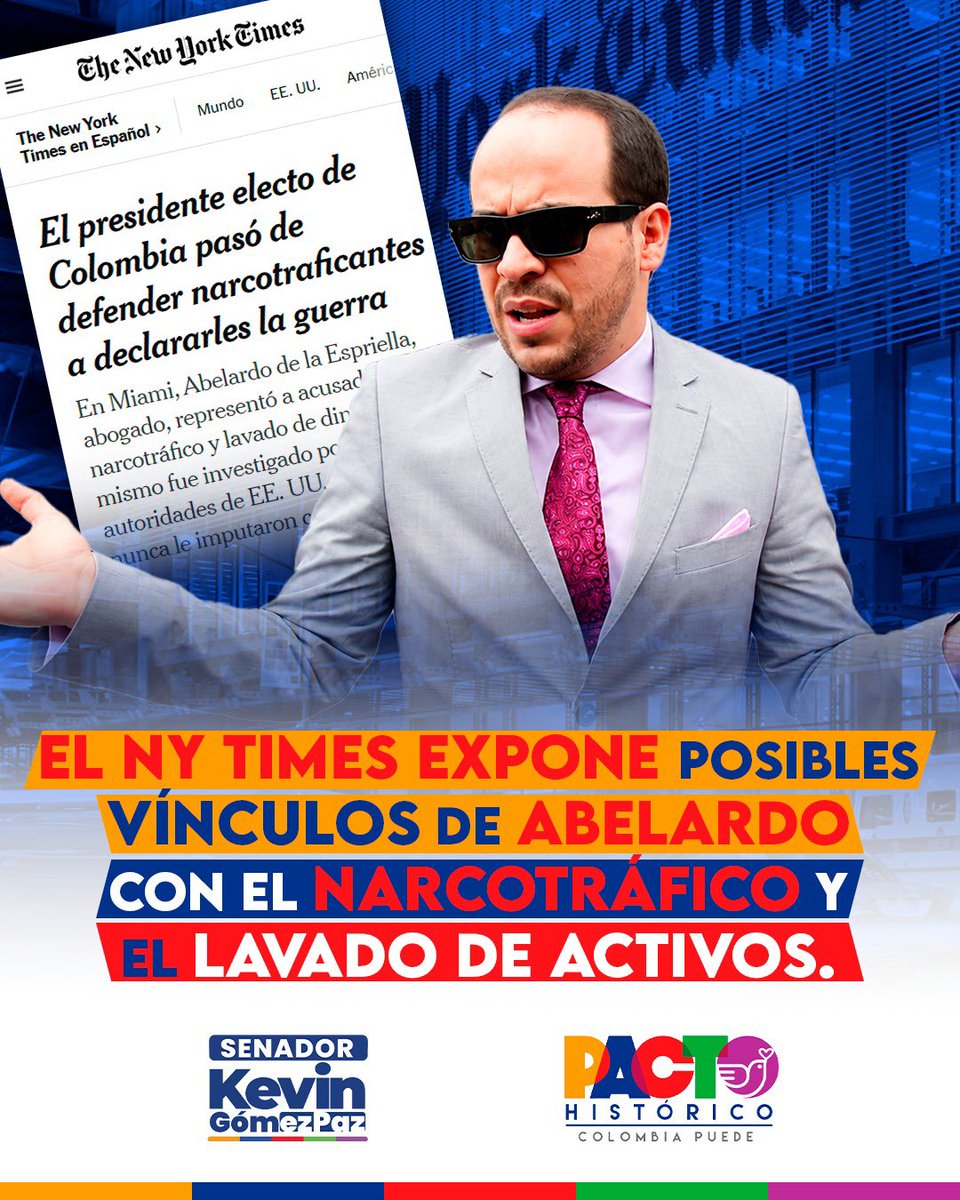 ckevingomez's tweet photo. Así titula el NY Times a quien sera el nuevo presidente de Colombia, vuelve la vergüenza del narcotrafico.

Abelardo no es el salvador de la patria, es defensor de mafiosos y su presunto socio, ¿Qué sabe la justicia norteamericana de lo hecho por Abelardo y sus relaciones con personas que tenían problemas con la ley? ¿Cuáles son las condiciones que tiene Abelardo con la justicia norteamericana y el país del que es ciudadano? 

Quien será presidente, ilegítimo a nuestro juicio, es un producto de marketing muy bien fabricado, era ateo y hoy es cristiano, ayer defendía narcos y hoy dice que va capturarlos. Colombia ha sido estafada.