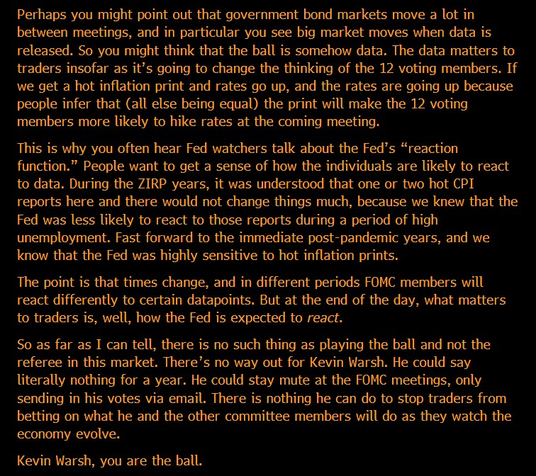 TheStalwart's tweet photo. Kevin Warsh, YOU ARE THE BALL

In the newsletter, I wrote about yesterday's Fed press conference, and one thing in particular that I didn't understand.

Kevin Warsh says he wants the market to play the ball, not the referee. But I don't get how that's actually supposed to work. https://t.co/LpBivss7i2
