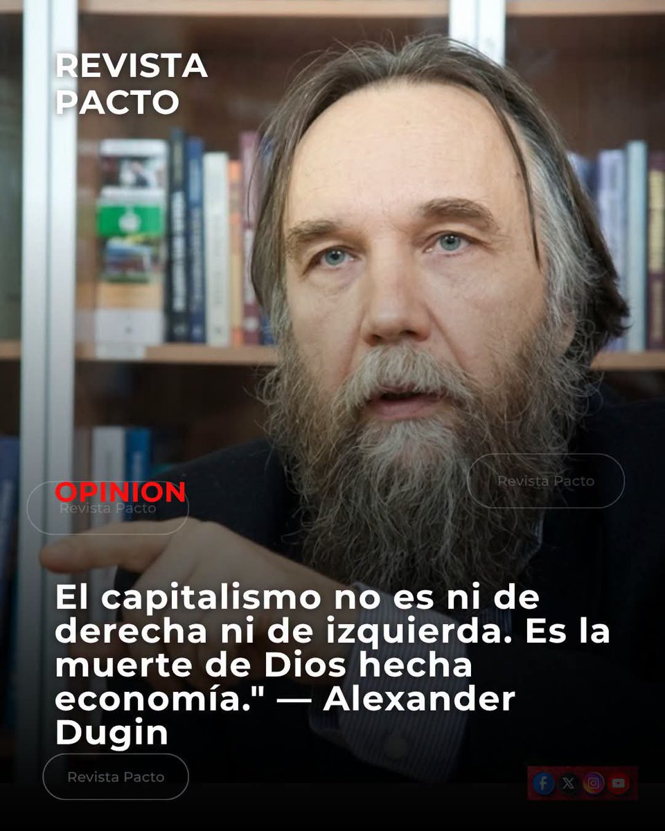 KarinArcus_ok's tweet photo. ⭕Alexandr Dugin, el filósofo político ruso conocido como el "cerebro de Putin" —aunque él mismo rechaza esa etiqueta con la misma violencia con que rechaza el liberalismo—, lanzó  una frase que debería inquietar a todos los que creen que entienden la política:
"El capitalismo no es ni de derecha ni de izquierda. No es de derecha porque es anti-Tradición. No es de izquierda porque es anti-justicia social. El capitalismo es profundamente anticristiano, es la alternativa al cristianismo y llegó a Europa con la muerte de Dios."
La frase no es un eslogan. Es una detonación. Desarma el espectro político occidental —izquierda vs. derecha— como herramienta para entender el mundo. Y propone algo más incómodo: que el capitalismo no es un sistema económico entre otros. Es una religión secular. Es la teología de la ausencia de Dios. Es el ritual de un mundo que reemplazó la trascendencia por el intercambio, la comunidad por el mercado, la salvación por el crédito.
II. Por qué no es de Derecha
La derecha tradicional —la que Dugin llama "derecha auténtica", no la caricatura neoliberal de Reagan o Thatcher— se funda en tres pilares: la Tradición, la comunidad orgánica y la trascendencia. La Tradición no es nostalgia. Es la transmisión de un orden cósmico, social y espiritual que precede al individuo y lo trasciende. Es la familia como célula de la sociedad, no como contrato. Es la nación como comunidad de destino, no como mercado de mano de obra. Es Dios como centro del universo, no como accesorio privado.
El capitalismo destruye todo eso.
El capitalismo desmantela la familia tradicional porque necesita trabajadores móviles, consumidores solitarios, deudores desesperados. No puede permitirse comunidades estables donde los hijos heredan oficios, donde los abuelos cuidan a los nietos, donde la tierra se transmite por sangre y no por hipoteca. Necesita que te mudes por un empleo, que compres en lugar de heredar, que endeudes tu futuro para consumir tu presente. La familia nuclear —ya de por sí una reducción de la familia extendida tradicional— se convierte en unidad de consumo, no en célula de transmisión cultural.
El capitalismo desmantela la nación porque necesita mercados globales, mano de obra migrante, fronteras porosas para el capital e impenetrables para los pobres. La nación como comunidad de lengua, cultura y destino compartido es un obstáculo para la cadena de suministro. La patria se convierte en "zona económica", el ciudadano en "recurso humano", la bandera en marca registrada.
El capitalismo desmantela la Tradición porque la Tradición es lenta, orgánica, cíclica. El capitalismo es rápido, artificial, lineal. La Tradición dice: "Esto es sagrado porque siempre lo fue". El capitalismo dice: "Esto tiene valor porque alguien lo compra". La Tradición mira hacia atrás para encontrar sentido. El capitalismo mira hacia adelante para encontrar ganancia. Son incompatibles. No porque la derecha lo diga. Porque la lógica del capital lo exige.
Por eso Dugin tiene razón: el capitalismo no es de derecha. Es anticristiano en el sentido más profundo: reemplaza la encarnación divina —Dios hecho hombre— con la encarnación del dinero —el hombre hecho consumidor.
III. Por qué no es de Izquierda
La izquierda tradicional —la que Dugin distingue del liberalismo progresista de Starbucks— se funda en la justicia social, la igualdad material y la solidaridad de clase. No es la izquierda identitaria que pelea por quién puede usar qué baño. Es la izquierda que peleaba por salarios dignos, jornadas laborales humanas, vivienda garantizada, educación pública, salud universal.
El capitalismo destruye todo eso también.
El capitalismo es anti-justicia social porque la justicia social exige redistribución, y la redistribución exige límites a la acumulación privada. El capitalismo no tiene límites. Su lógica interna es la acumulación infinita. Cada regulación es una fricción. Cada impuesto progresivo es un obstáculo. Cada sindicato es una enfermedad a erradicar. [...]