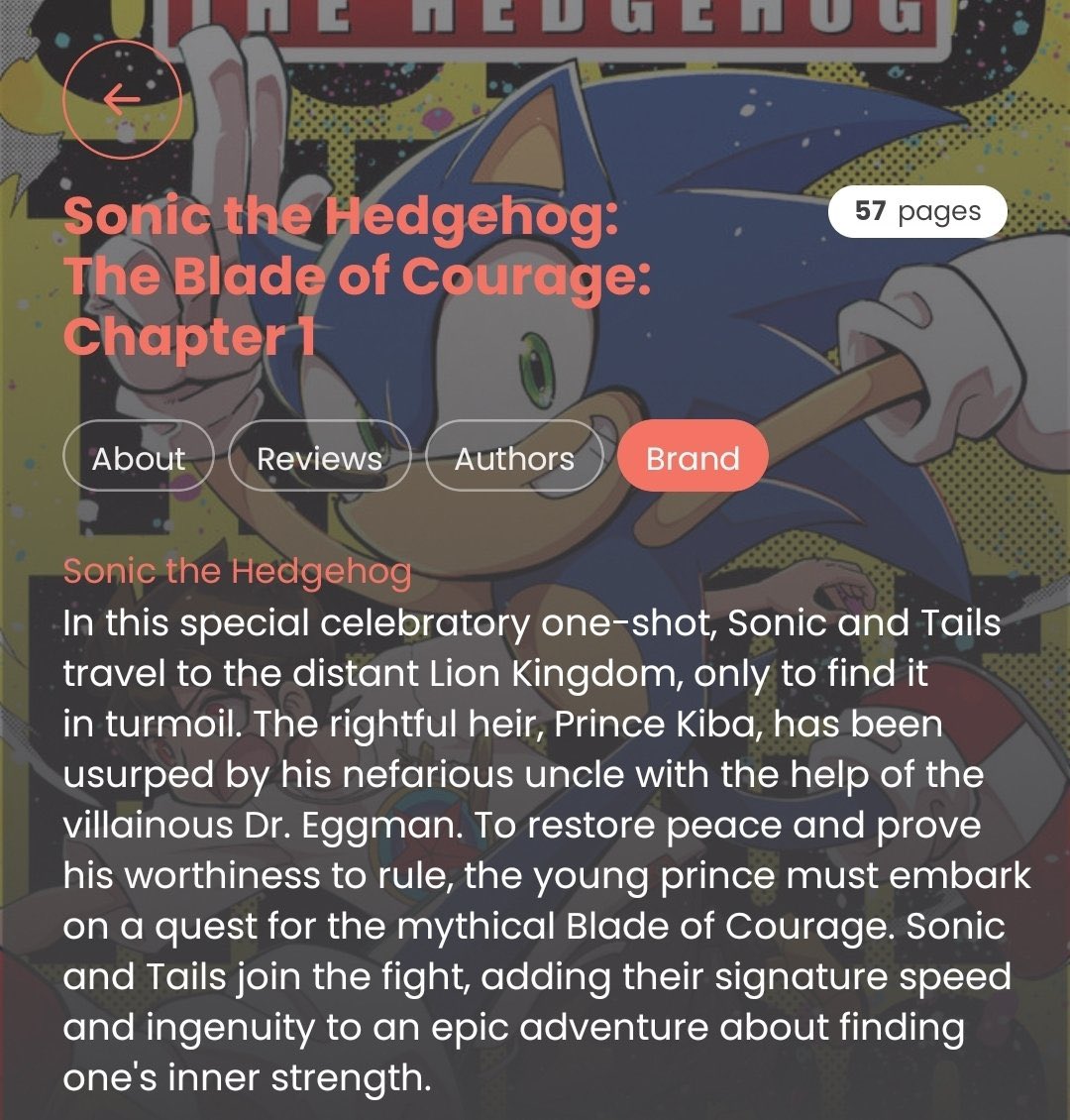 sonicstadium's tweet photo. NEWS: It seems something screwy is going on with the IDW app. With the launch of Sonic & the Blade of Courage, users (and the manga's author) have noticed what appears to be AI generated reviews & brand summary. #SonicNews

As things stand, I haven't seen these on the app myself. It seems pretty evident these are AI generated, as these reviews don't exist and initially even credited Ian Flynn and Tracy Yardley instead of Yuki Imada. The "brand" tab also hallucinated a story that doesn't exist.

Users have reported all of this has finally been removed. Examples below: