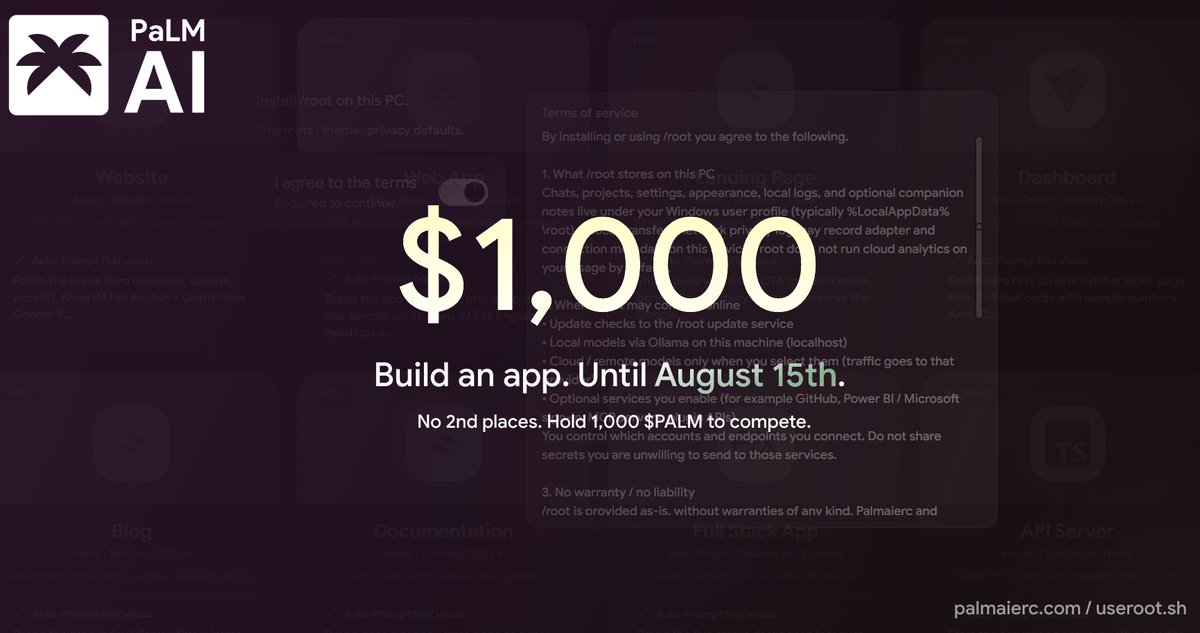 palmaierc's tweet photo. Build an app at no cost and earn $1,000 ⚙️

The catch: you have to do it with @rootsh, our AI harness that matches up to @claudeai, @cursor_ai & all the others, but keeps everything private.

Rules are simple. You can only use root with any supported model, local or cloud. You have to use the Latest Stable version.

We recommend using the Templates that can get you started in under a minute on a beautiful & functioning app.

When you are done, we require you to send the Thinking logs securely without edits. The thinking logs have an embedded signature that proves their authenticity.

You do not have to do the app in one chat or sitting! You can build it over time, with different models, reiterating & going back, even rebuilding it. What matters is that it's done with root.

The $PALM Community is the backbone of the project and we wish to activate & rewards the amazing and resilient people who keep their trust in us. As such only those who hold over 1,000 $PALM are eligible. It does not matter when you started holding and we won't make that an issue.

The competition starts now (31st) and runs until August 15th. Good luck!
👉 https://t.co/3s0MYGBnBF