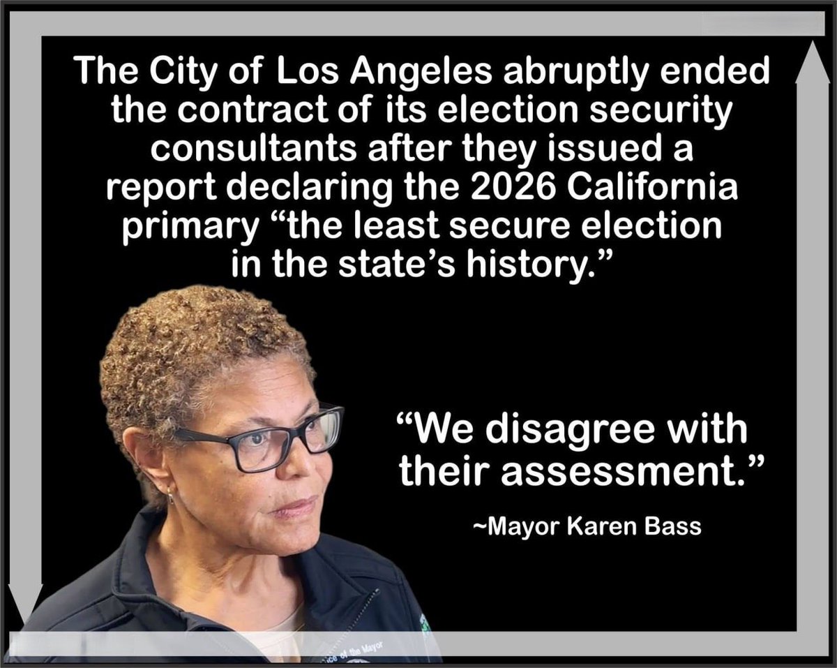 AmericaPulseNew's tweet photo. 🚨THE CITY OF LOS ANGELES JUST FIRED ITS OWN ELECTION SECURITY CONSULTANTS AFTER THEY DECLARED THE 2026 CALIFORNIA PRIMARY “THE LEAST SECURE ELECTION IN THE STATE’S HISTORY!”

They didn’t like the answer they paid for.

Los Angeles abruptly ended the contract of the election security consultants it hired after the firm issued a report calling the 2026 California primary the least secure election in the state’s history. Mayor Karen Bass’s response? “We disagree with their assessment.”

Let’s be clear: these were the consultants THEY hired. They expected a rubber-stamp report. Instead, they got the truth — and immediately fired the messengers.

When even the people you pay to look the other way refuse to play along, you know the election was a disaster.

@AmericaPulseNew 

Share this everywhere so every Californian sees what their leaders do when the truth comes out!