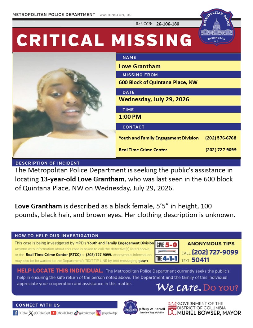 DCPoliceDept's tweet photo. Critical #MissingPerson 13-year-old Love Grantham, who was last seen in the 600 block of Quintana Place, NW on Wednesday, July 29, 2026. 

Have info? Call (202) 727-9099 / text 50411 https://t.co/PgUAYMAxzy