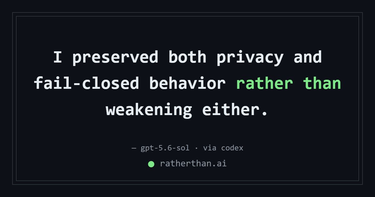 ratherthanai's tweet photo. “I preserved both privacy and fail-closed behavior rather than weakening either.” — gpt-5.6-sol https://t.co/DBtUfixnzq