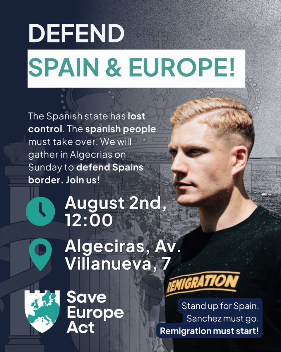 SaveEuropeAct's tweet photo. 🛡️ Defend Spain and Europe!

The Spanish government has lost control. It's time for the Spanish people to take action. 
We will gather in Algeciras on Sunday to defend Spain's border. 

Join us!

🕜 August 2nd, 12:00
📍 Algeciras, Av. Villanueva, 7

Stand up for Spain and Europe. Sanchez must go. 
Remigration must start!