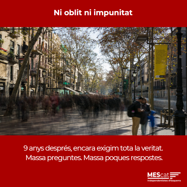 MovEsquerresCat's tweet photo. #17A: MEScat recordem les víctimes dels atemptats a Barcelona i Cambrils.
9 anys després hi continua havent masses incògnites. Denunciem, un cop més, la falta de transparència absoluta i reclamem una investigació a fons dels fets. 
Ni oblit ni impunitat: per les víctimes, per les seves famílies i per la dignitat del nostre poble.