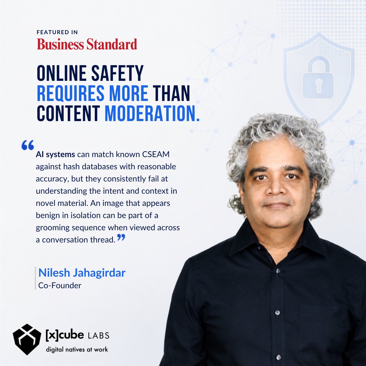 xcubelabs's tweet photo. Protecting children online requires more than detecting harmful content after it appears. It demands systems that can understand context, adapt to evolving threats, and, by design, support safer digital environments.

In a recent feature with Business Standard, Nilesh Jahagirdar, our Co-Founder, shares his perspective on the role of AI, contextual intelligence, and prevention-first approaches in addressing online child safety.

Read the full article: https://t.co/VWr1Fmlg2j

#OnlineSafety #ChildSafety #ContentModeration #DigitalSafety #xcubeLABS
