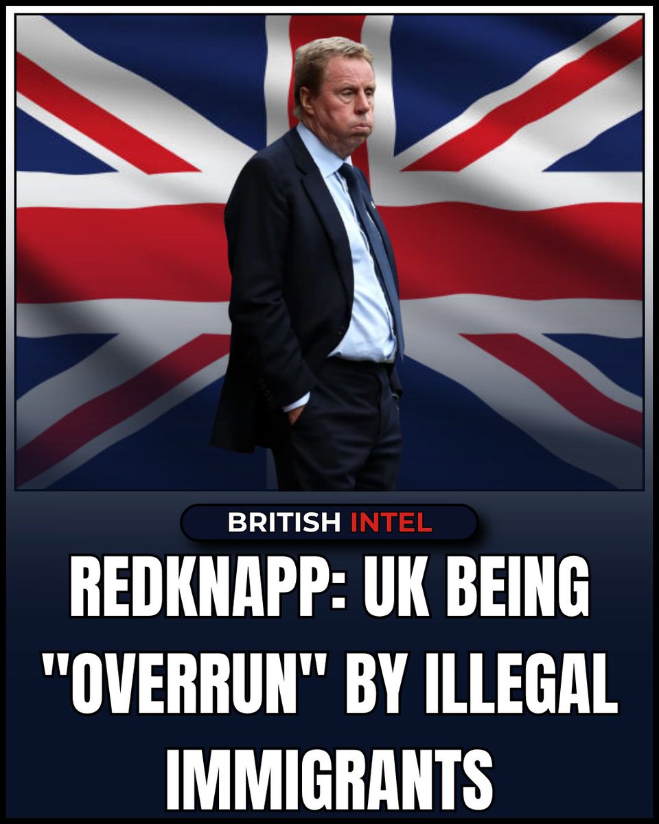 TheBritishIntel's tweet photo. Football legend Harry Redknapp has confirmed what ordinary Britons see every day - the UK is being "overrun" by illegal immigrants. His intervention highlights growing public anger at a system that allows thousands to enter illegally.

Labour's open borders policies are completely disconnected from reality. The UK cannot continue absorbing unlimited numbers while ppublic services buckle under the strain.