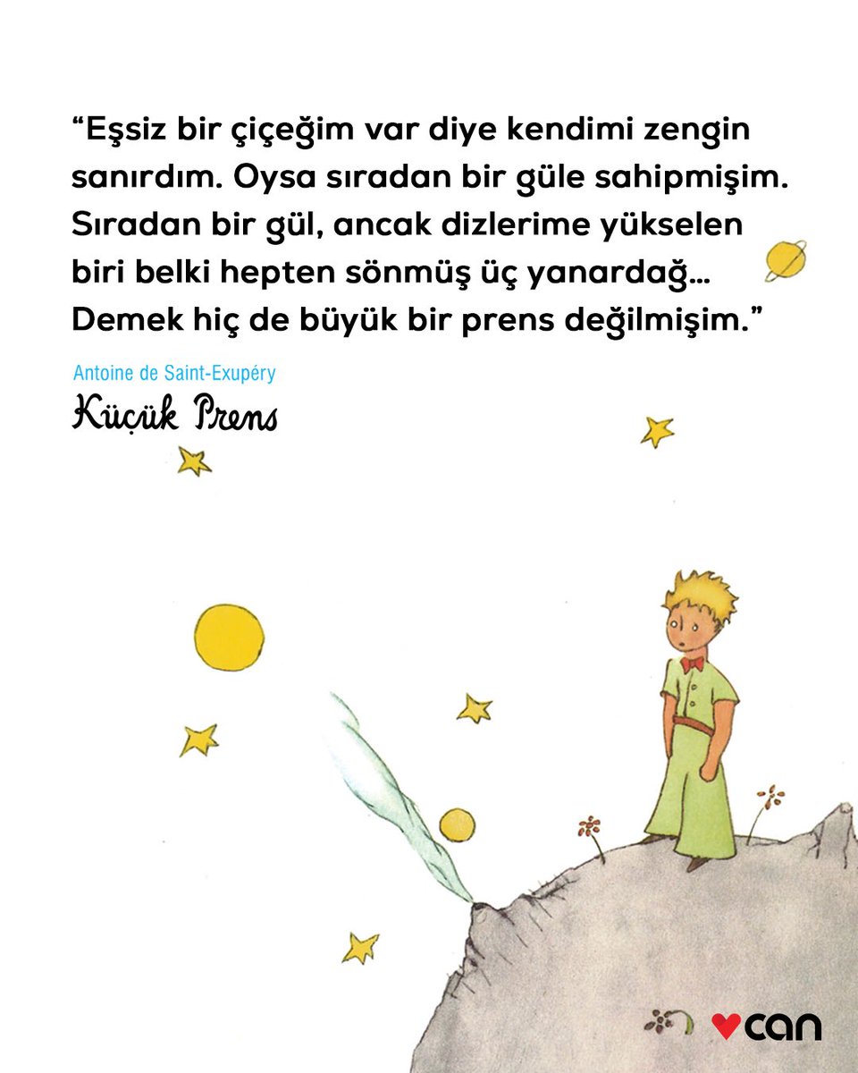 canyayinlari's tweet photo. “Yıldızım herhangi bir yıldız olacak senin için. Böylece bütün yıldızları gözlemeyi seveceksin. Hepsi dostun olacak.”
Antoine de Saint Exupéry, “Küçük Prens”

Çeviri: Tomris Uyar & Cemal Süreya

Antoine de Saint-Exupery’nin uçağı Marsilya açıklarında düşeli bugün tam 82 yıl oldu. Yazar yaşamını yitirdiğinde “Küçük Prens” yayımlanalı henüz 1 yıl olmuştu…

“Küçük Prens”i Tomris Uyar ve Cemal Süreya çevirisiyle ve farklı kapak tasarımlarıyla https://t.co/kVK5tw8g4X’da bulabilirsiniz.