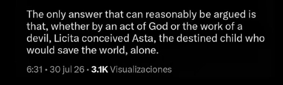 KennyGamex's tweet photo. @vale_ti @AnimetrendsLA "La única respuesta razonable para argumentarlo es que, ya sea por obra de un dios o un demonio, Lícita concibió a Asta, el niño destinado a salvar el mundo, completamente sola" https://t.co/w6gsYVZFEx