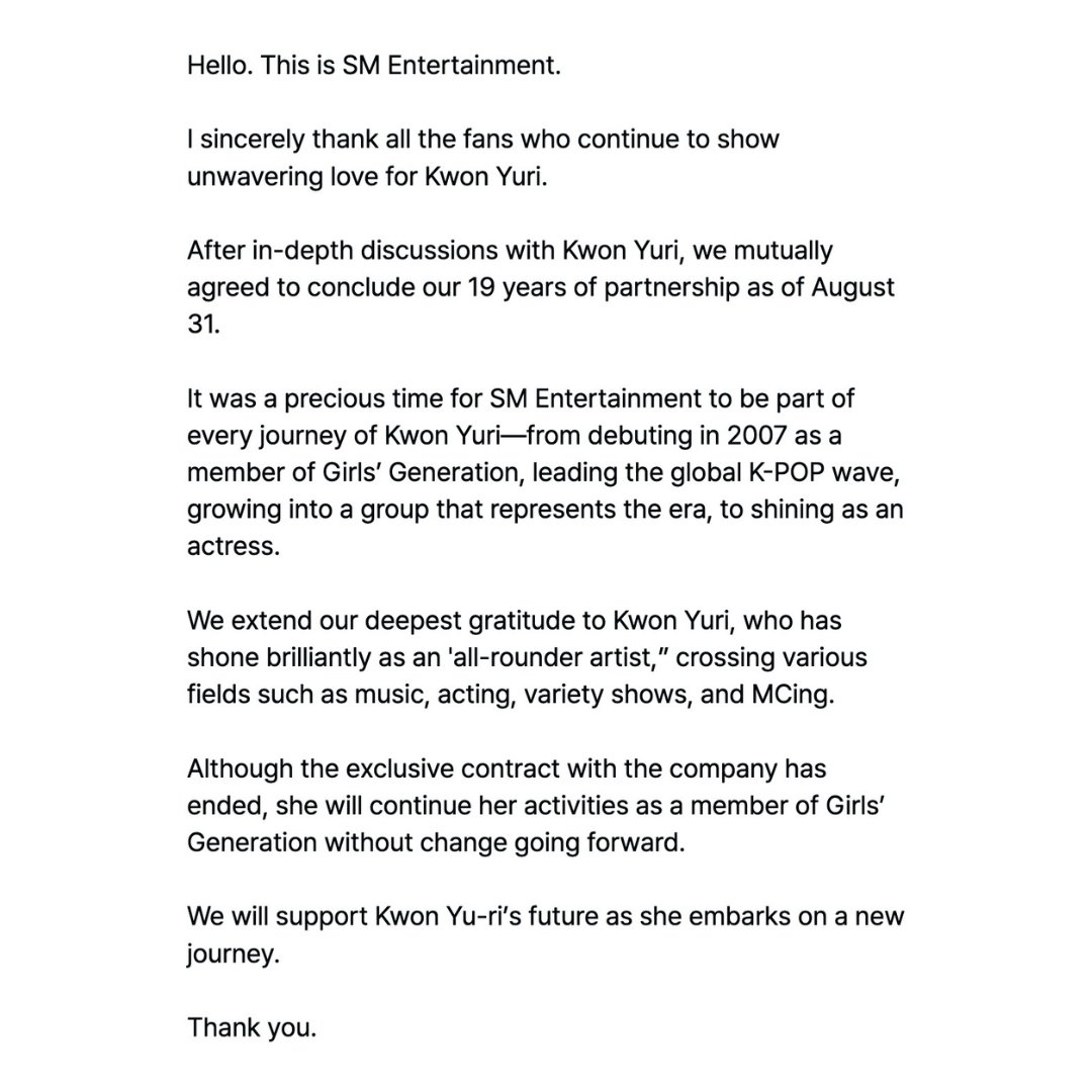 gmanews's tweet photo. 'WE WILL SUPPORT KWON YU-RI’S FUTURE AS SHE EMBARKS ON A NEW JOURNEY'

READ: Girl’s Generation member Kwon Yuri is leaving SM Entertainment after 19 years, according to a statement posted by the agency on Weverse today, July 31, 2026.

"After in-depth discussions with Kwon Yuri, we mutually agreed to conclude our 19 years of partnership as of August 31,” The agency said in an English translated  statement. 

Courtesy: Weverse 

Visit https://t.co/bAMF9JO2Xs for more updates.