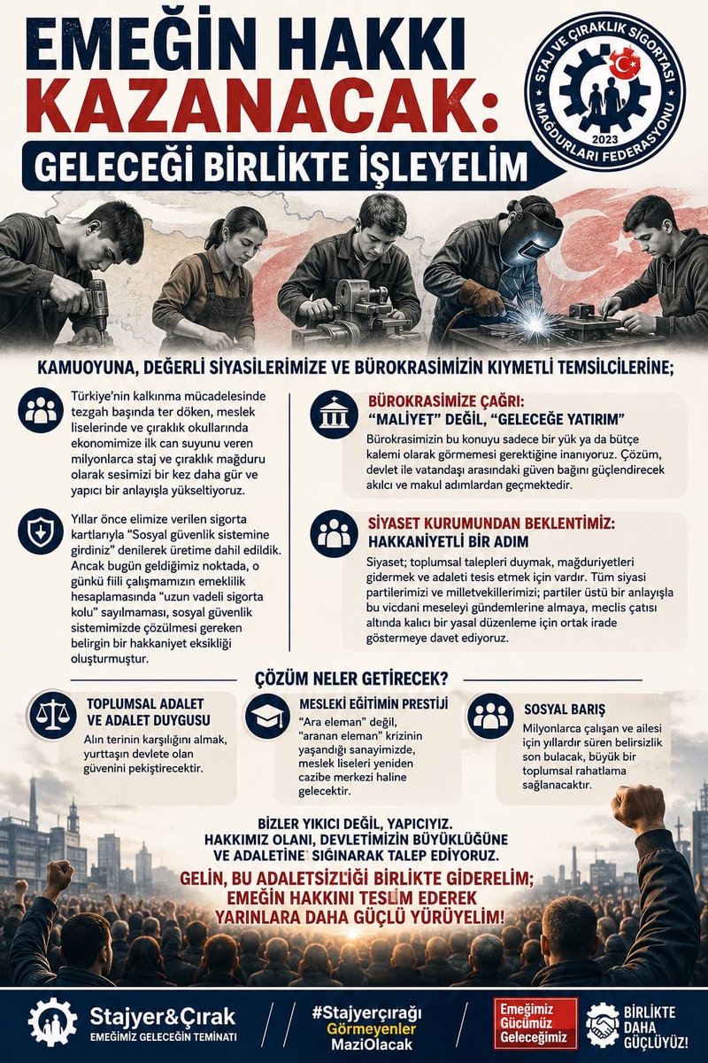 CirakStajFED's tweet photo. EMEĞİN HAKKI KAZANACAK: GELECEĞİ BİRLİKTE İŞLEYELİM
Kamuoyuna, Değerli Siyasilerimize ve Bürokrasimizin Kıymetli Temsilcilerine;

@Akparti
@MHP_Bilgi
@RTErdogan 
@dbdevletbahceli 
@eczozgurozel
@Yusuf__Tekin 
@tcmeb 
@isikhanvedat 
@csgbakanligi 
@memetsimsek 
@HMBakanligi 
@abakingurlek 
@iletisim 
@ypgenelmerkez
@herkesicinCHP
@iyiparti
@YeniYolTBMM
@SaadetPartisi
@GelecekPartiTR
@devapartisi
@_DemokratParti
@rprefahpartisi
@anahtarparti
@zaferpartisi
@bbpgenelmerkez
 @DSPGenelMerkez 
@BTP_Parti
@tipgenelmerkez
@dypmerkez 
@emekpartisi 
@NumanKurtulmus
@mehmetucum
@oktay_saral
@ejderacikkapi
@MahinurOzdemir
@profdrorhanates 
@MvDrHasanArslan 
@aerdemcantimur
@Korkutata_Zeki 
@isikhanvedat 
@vedatbilgn
@akbasogluemin
@NazimMavis
@leylasahinusta
@resulkurt34
@vedatbilgn
@zorlu77

Türkiye’nin kalkınma mücadelesinde tezgah başında ter döken, meslek liselerinde ve çıraklık okullarında ekonomimize ilk can suyunu veren milyonlarca staj ve çıraklık mağduru olarak sesimizi bir kez daha gür ve yapıcı bir anlayışla yükseltiyoruz.

Yıllar önce elimize verilen sigorta kartlarıyla "Sosyal güvenlik sistemine girdiniz" denilerek üretime dahil edildik. Ancak bugün geldiğimiz noktada, o günkü fiili çalışmamızın emeklilik hesaplamasında "uzun vadeli sigorta kolu" sayılmaması, sosyal güvenlik sistemimizde çözülmesi gereken belirgin bir hakkaniyet eksikliği oluşturmuştur.

Bürokrasimize Çağrı: "Maliyet" Değil, "Geleceğe Yatırım"
Bürokrasimizin bu konuyu sadece bir yük ya da bütçe kalemi olarak görmemesi gerektiğine inanıyoruz. Çözüm, devlet ile vatandaşı arasındaki güven bağını güçlendirecek akılcı ve makul adımlardan geçmektedir.

Siyaset Kurumundan Beklentimiz: Hakkaniyetli Bir Adım
Siyaset; toplumsal talepleri duymak, mağduriyetleri gidermek ve adaleti tesis etmek için vardır. Tüm siyasi partilerimizi ve milletvekillerimizi; partiler üstü bir anlayışla bu vicdani meseleyi gündemlerine almaya, meclis çatısı altında kalıcı bir yasal düzenleme için ortak irade göstermeye davet ediyoruz.

Çözüm Neler Getirecek? 

Staj ve çıraklık sigortası mağduriyetinin giderilmesi yalnızca bir emeklilik meselesi değildir:

Toplumsal Adalet ve Adalet Duygusu: Alın terinin karşılığını almak, yurttaşın devlete olan güvenini pekiştirecektir.

Mesleki Eğitimin Prestiji: "Ara eleman" değil, "aranan eleman" krizinin yaşandığı sanayimizde, meslek liseleri yeniden cazibe merkezi haline gelecektir.

Sosyal Barış: Milyonlarca çalışan ve ailesi için yıllardır süren belirsizlik son bulacak, büyük bir toplumsal rahatlama sağlanacaktır.

Bizler yıkıcı değil, yapıcıyız. Hakkımız olanı, devletimizin büyüklüğüne ve adaletine sığınarak talep ediyoruz.

Gelin, bu adaletsizliği birlikte giderelim; emeğin hakkını teslim ederek yarınlara daha güçlü yürüyelim!

Staj ve Çıraklık Sigortası Mağdurları Federasyonu

Stajyer&Çırak
#StajyerçırağıGörmeyenlerMaziOlacak