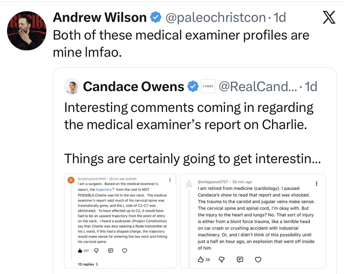 CinemaShogun's tweet photo. Candace Owens fans have been scrambling to prove that Candace wasn’t really trolled by Andrew Wilson for over 24 hours now.

But in doing so they’re only proving his point.

I don’t know if Andrew is really behind these accounts or not. And neither do you. The accounts could literally be anyone.

Which is why nobody in their right mind uses anonymous comments on social media to back up their claims.

The fact that there’s even a possibility or a question if these accounts could belong to Andrew is a problem.

Why? 

Because Candace presented these random comments as if they’re professional opinions from medical experts.

And she does this on her show very often saying that “medical professionals” or “law enforcement officers” and etc reached out to her with this or that.

And she never shows the sources.

Because 9 times out of 10 her “sources” are Bigbootymomma1987 on YouTube or Greyfox334043 on X.