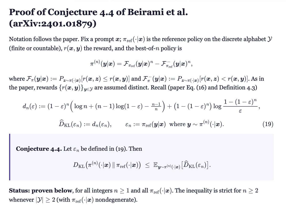 abeirami's tweet photo. Mandatory Conjecture post!

2 years ago, we conjectured a tighter upper bound than log(n) - (n-1)/n on the KL divergence of best-of-n with the reference model (Conjecture 4.4 in our ICML'25 paper). @th33rtha and I thought about it on and off for 2 weeks and did not resolve it. 

Today, I gave it to Fable 5 and GPT-5.6 Sol over lunch. Both came back with a legible proof within minutes!
