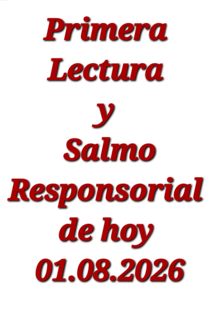 MartaMontoyaVa1's tweet photo. Primera lectura y Salmo Responsorial de hoy  01.08.2026

Lectura de la profecía de Jeremías 26, 11-16. 24

En aquellos días, los sacerdotes y los profetas dijeron a los magistrados y a la gente:
«Este hombre es reo de muerte, pues ha profetizado contra esta ciudad, como lo habéis podido oír vosotros mismos».

Jeremías respondió a los magistrados y a todos los presentes:
«El Señor me ha enviado a profetizar contra este templo y esta ciudad todo lo que acabáis de oír.

Ahora bien, si enmendáis vuestra conducta y vuestras acciones y escucháis la voz del Señor vuestro Dios, el Señor se arrepentirá de la amenaza que ha pronunciado contra vosotros.

Yo, por mi parte, estoy en vuestras manos: haced de mí lo que mejor os parezca.

Pero sabedlo bien: si me matáis, os haréis responsables de sangre inocente, que caerá sobre vosotros, sobre esta ciudad y sobre sus habitantes. Porque es cierto que el Señor me ha enviado para que os comunique personalmente estas palabras».

Los magistrados del pueblo dijeron a los sacerdotes y a los profetas:
«Este hombre no es reo de muerte, pues nos ha hablado en nombre del Señor nuestro Dios».

Entonces Ajicán, hijo de Safán, se hizo cargo de Jeremías para que no lo entregaran al pueblo y le dieran muerte.

Salmo  Responsorial de hoy

Salmo 68, 15-16. 30-31. 33-34 
R/. En el día de la gracia, escúchame, Señor.

Arráncame del cieno, que no me hunda;
líbrame de los que me aborrecen, y de las aguas sin fondo.
Que no me arrastre la corriente, que no me trague el torbellino, que no se cierre la poza sobre mi. R/.

Yo soy un pobre malherido;
Dios mío, tu salvación me levante.
Alabaré el nombre de Dios con cantos, proclamaré su grandeza con acción de gracias. R/.

Miradlo, los humildes, y alegraos; buscad al Señor, y revivirá vuestro corazón.
Que el Señor escucha a sus pobres, no desprecia a sus cautivos. R/.