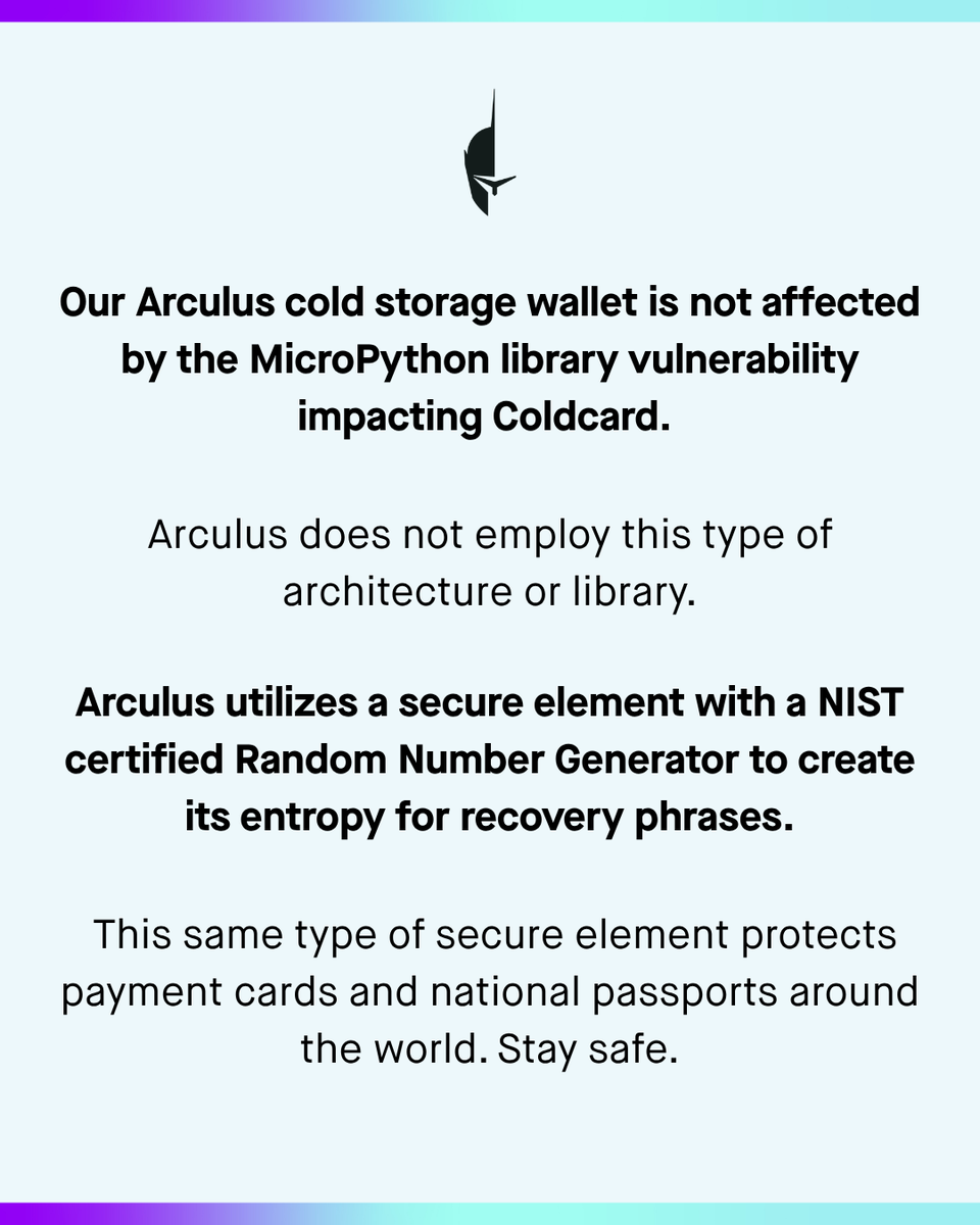 thisisarculus's tweet photo. Our Arculus cold storage wallet is not affected by the MicroPython library vulnerability impacting Coldcard. Arculus does not employ this type of architecture or library.

Arculus utilizes a secure element with a NIST certified Random Number Generator to create its entropy for recovery phrases. This same type of secure element protects payment cards and national passports around the world.  Stay safe.