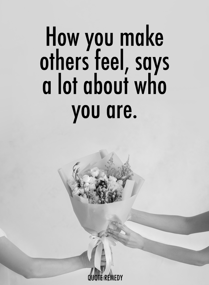 Quote_Remedy's tweet photo. How you make others feel, says a lot about who you are. https://t.co/QmXCK3Fa3R